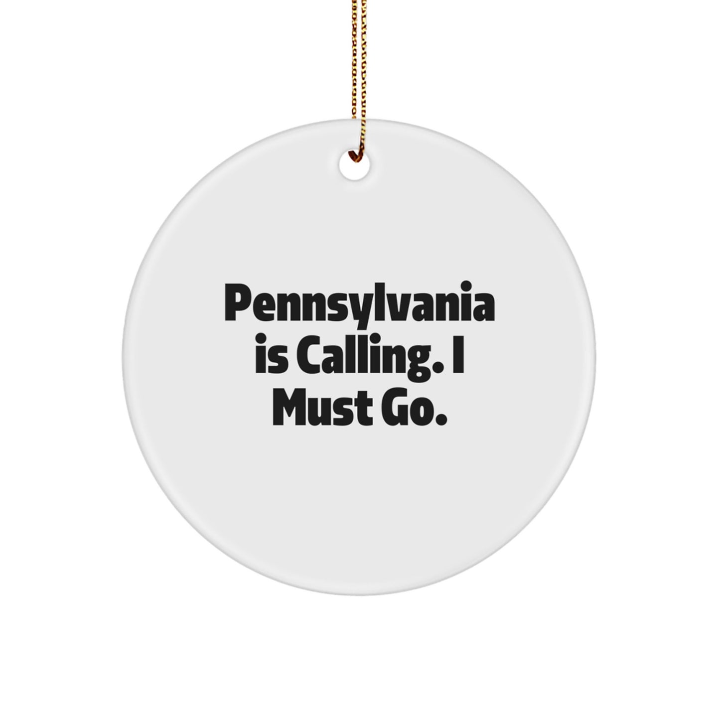 Pennsylvania Gifts for Friends and Family - Circle Ornament with Quote: Funny 'Pennsylvania Is Calling. I Must Go.' - Unique Christmas Unique Gifts from Pennsylvania - Image 1