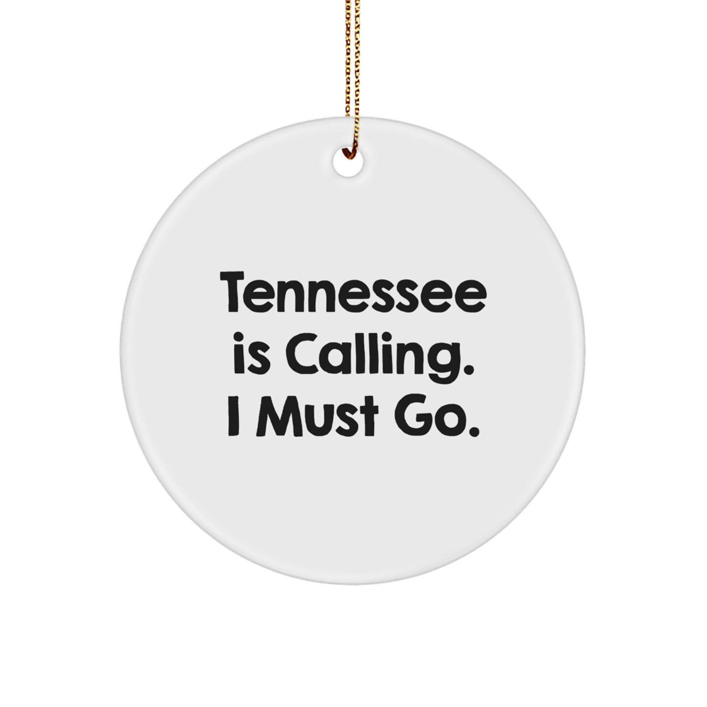 Tennessee Circle Ornament - 'Tennessee Is Calling. I Must Go.' Quote, White Color, Circle Shaped, Unique Gifts from Friends to Family, for Christmas - Image 1