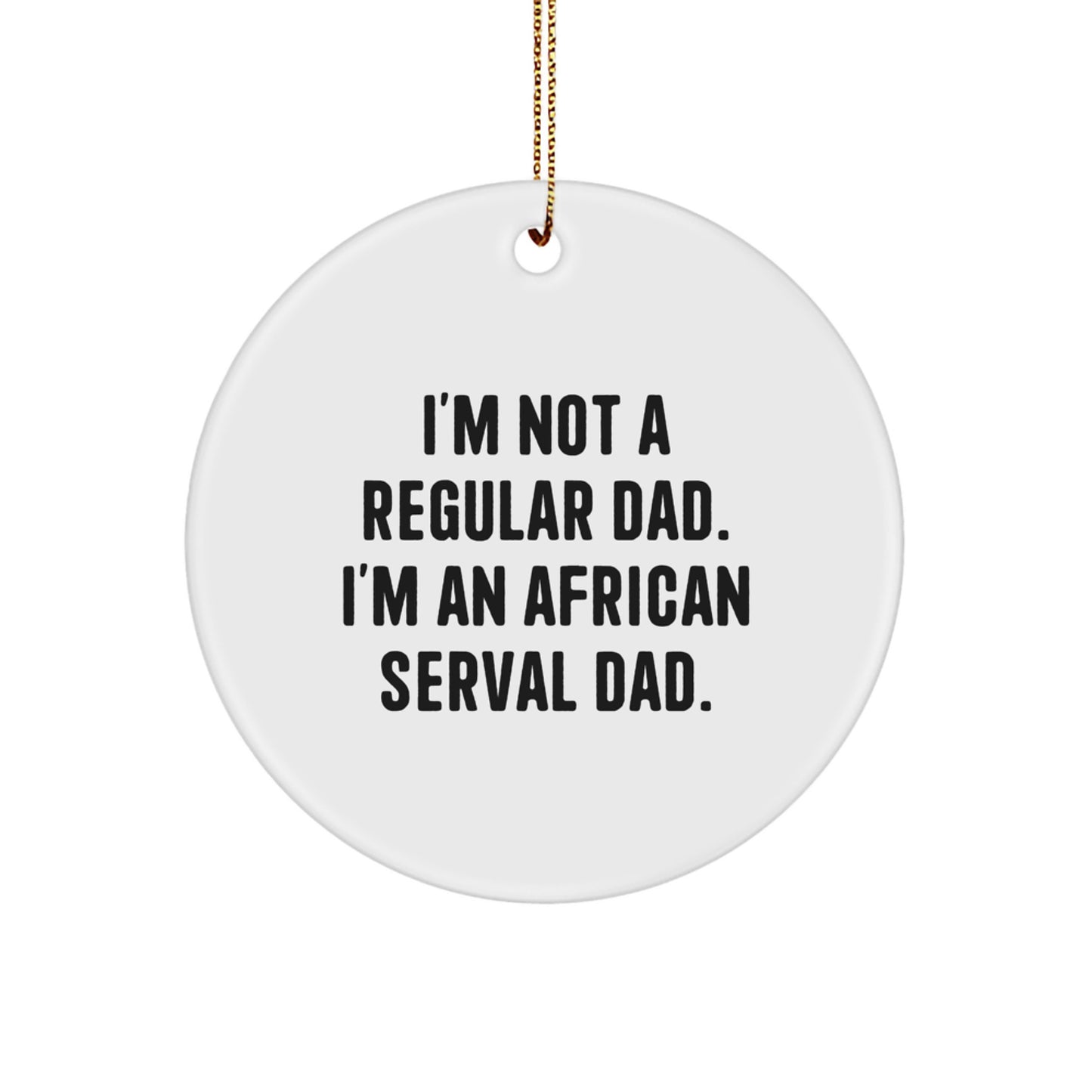 African Serval Cat Dad Gifts from Men for Christmas Unique Circle Ornaments, Funny Quote - Image 1