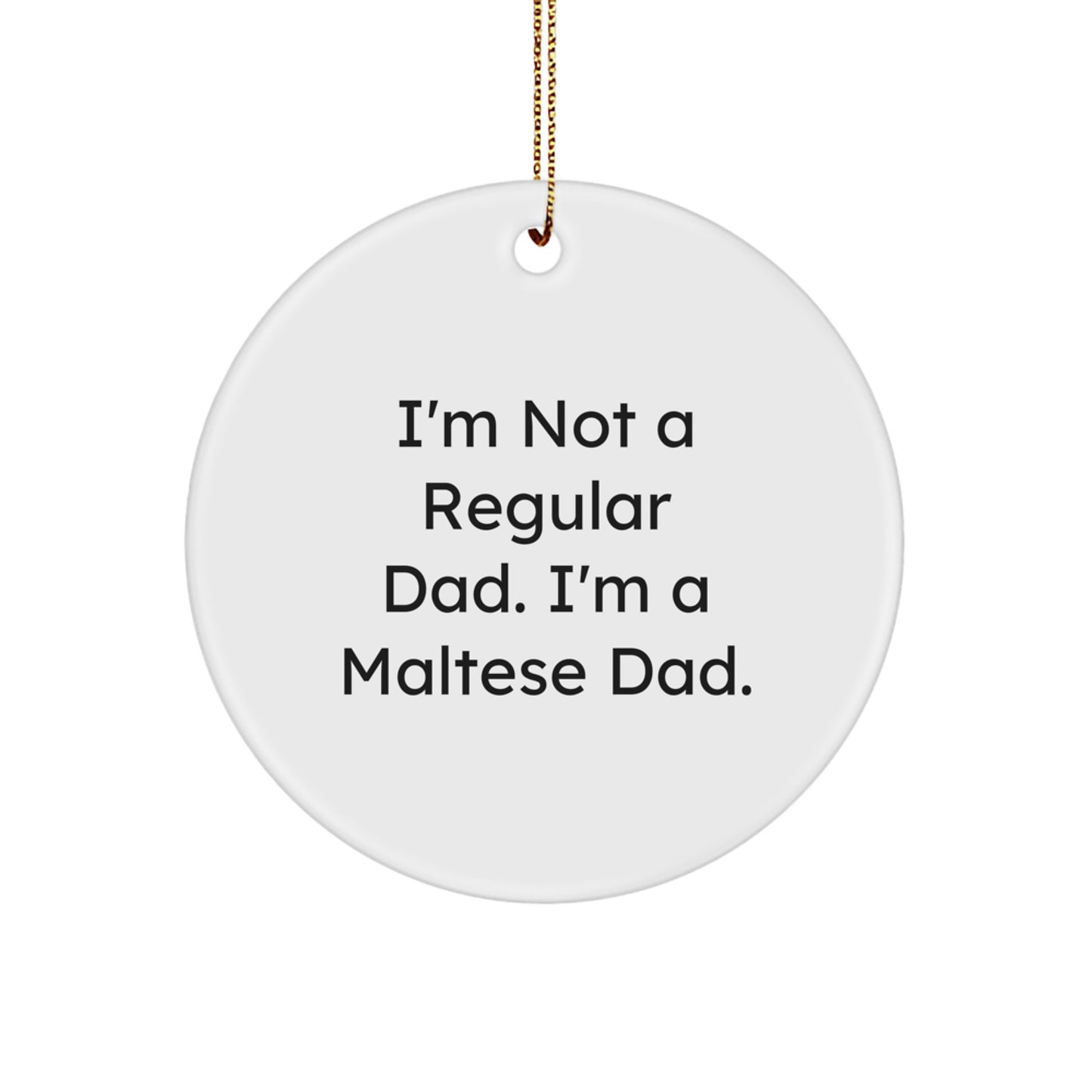 Maltese Dad Circle Ornament, Funny Gifts from Men to Maltese Dog Owners, Christmas Unique Presents - Image 1