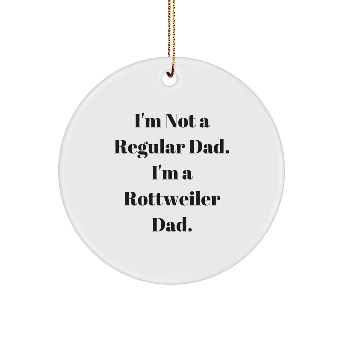 Rottweiler Dad Gifts, Funny Circle Ornament for Men, Women, Friends, Family, I'm Not A Rottweiler Dad, Christmas Unique Gifts from Dad - Image 1