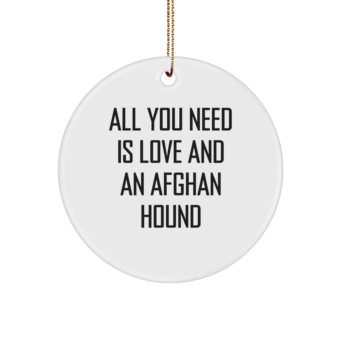 Afghan Hound Dog Lover Gifts from Friends to Family - Circle Ornament with Quote 'All You Need Is Love And An Afghan Hound' for Christmas - Image 1