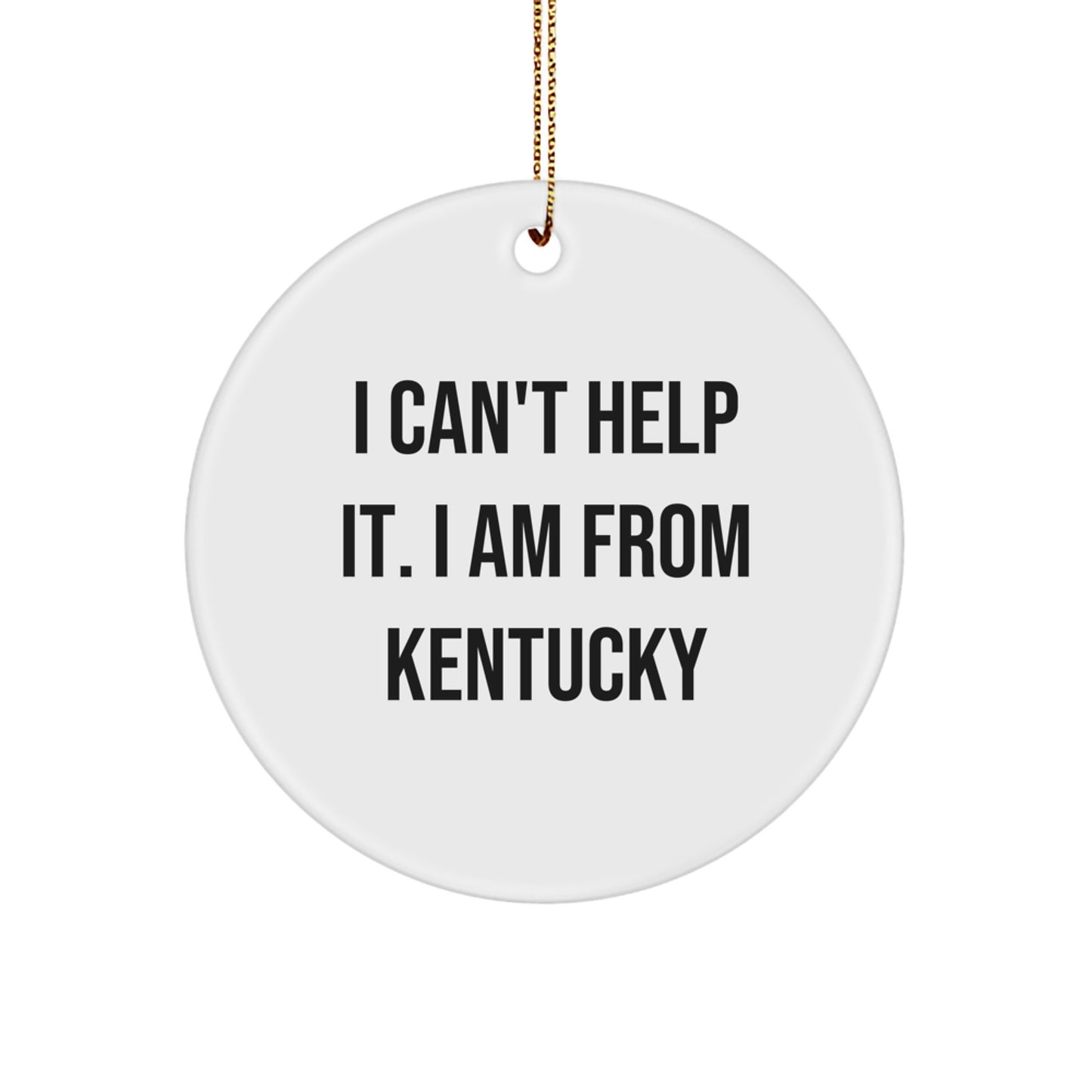 Kentucky Wonders, 'I Can't Help It. I Am From Kentucky' Circle Ornament, Christmas Unique Gifts from Friends, Family, and Coworkers to Kentucky Enthusiasts - Image 1