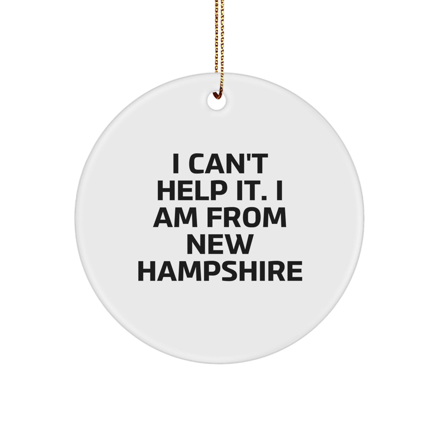 I Can't Help It, I'm From New Hampshire Gifts - Christmas Circle Ornament for New Hampshire Lovers, Friends, Family, and Coworkers - Unique Whimsical White Ornament - Image 1