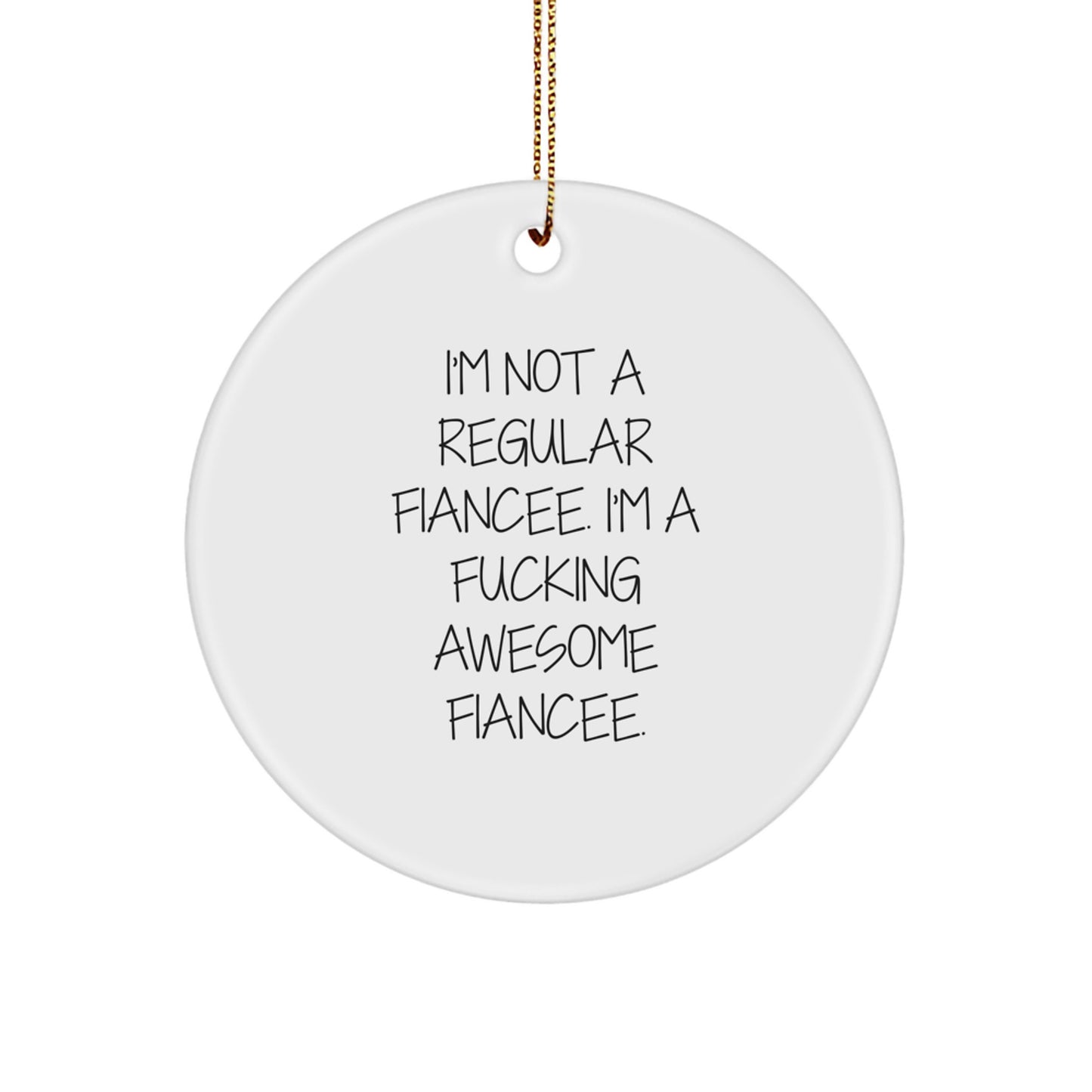 Funny Fiancee Gifts from Men, Unique Circle Ornament for Fiancee, 'I'm Not A Regular Fiancee. I'm A F--king Awesome Fiancee.' Quote, Christmas Unique Gifts for Fiancee - Image 1