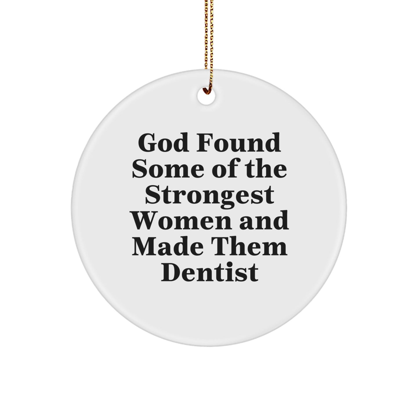 Dentist Gifts from Friends, Funny Circle Ornament for Christmas, 'God Found Some Of The Strongest Women And Made Them Dentist' Quote, Gifts for Dentist - Image 1