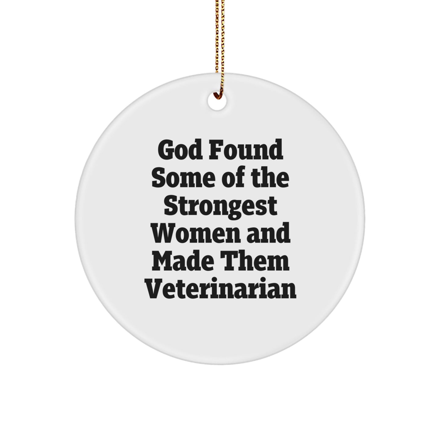 Funny Veterinarian Gifts from God Found Some Of The Strongest Women And Made Them Veterinarian, Circle Ornament for Christmas Unique Gifts for Veterinarian Friends and Family - Image 1