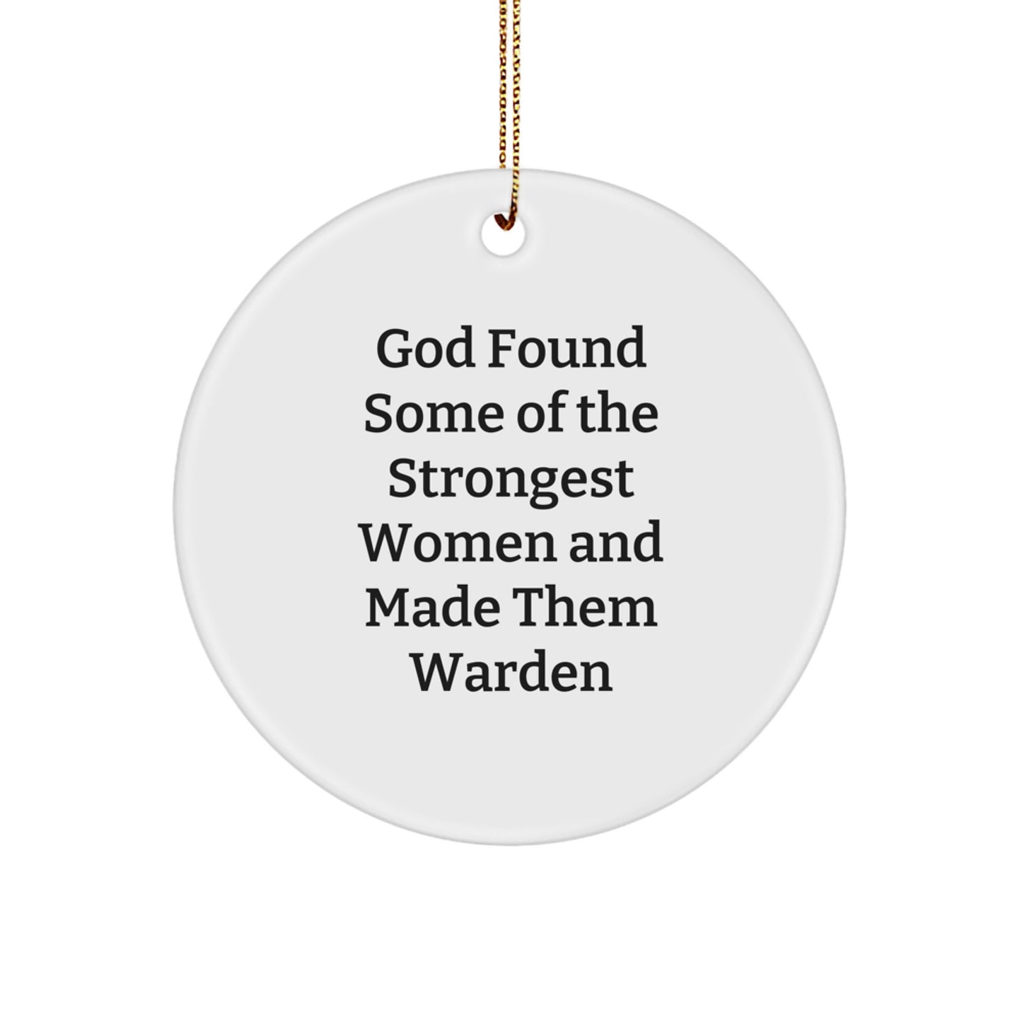 Funny Warden Gifts from Friends, Warden Circle Ornament, God Found Some Of The Strongest Women And Made Them Warden, Christmas Unique Gifts - Image 1