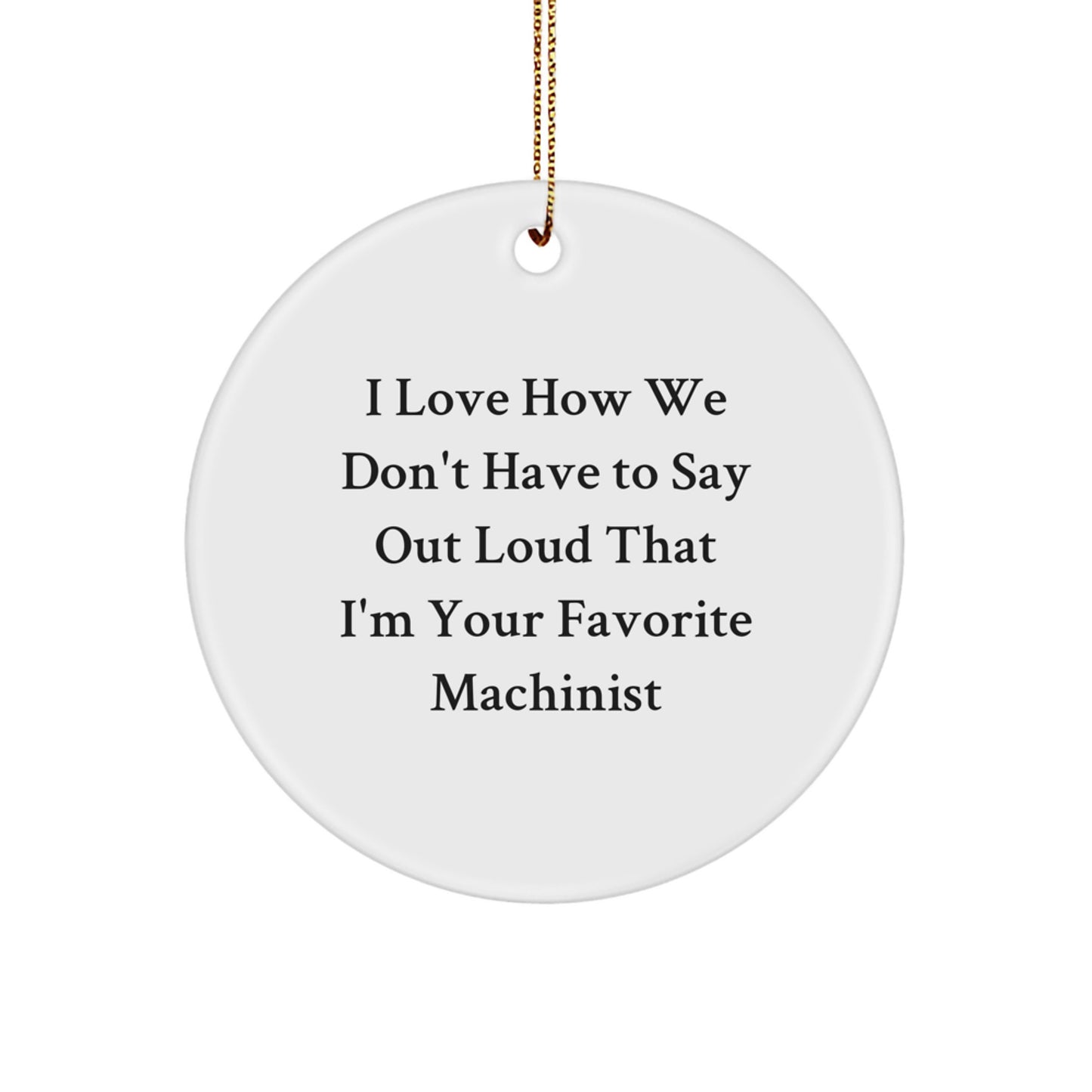 Machinist Gifts from Friends, Funny Quote Circle Ornament for Christmas, Unique Machinist Presents for Men or Women, Gifts for Machinist, Machinist Appreciation, Christmas Unique Gifts - Image 1