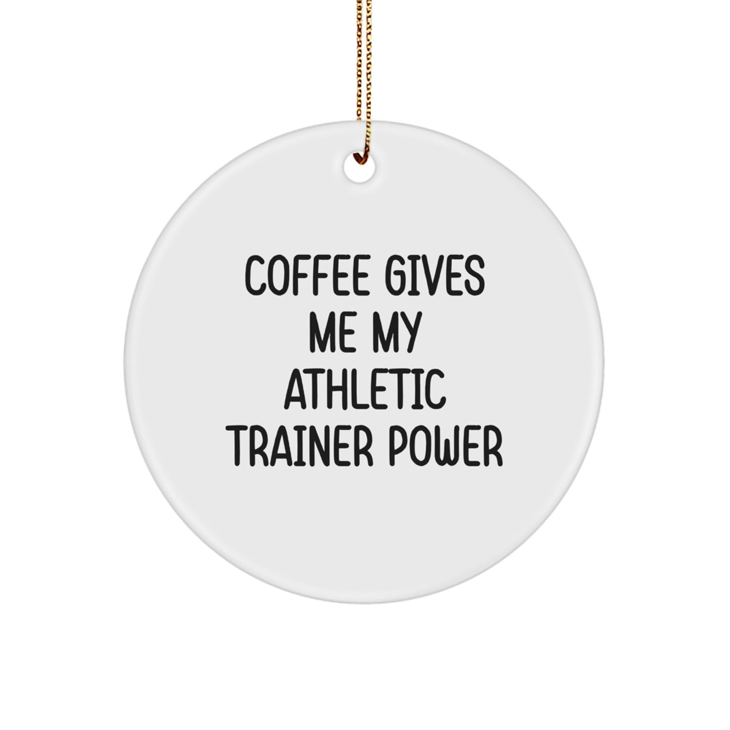 Funny Athletic Trainer Gifts from Friends for Christmas - 'Coffee Gives Me My Athletic Trainer Power' Circle Ornament - Image 1