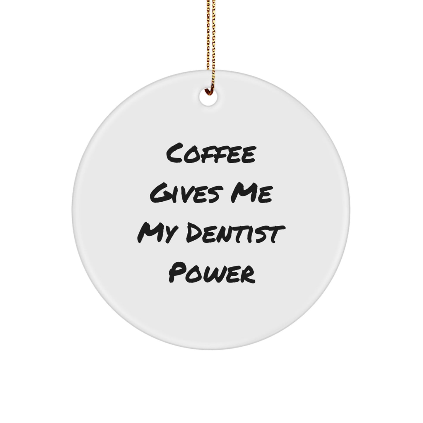 Gifts from Family, Unique Dentist Circle Ornament, 'Coffee Gives Me My Dentist Power', Christmas Decorations - Image 1