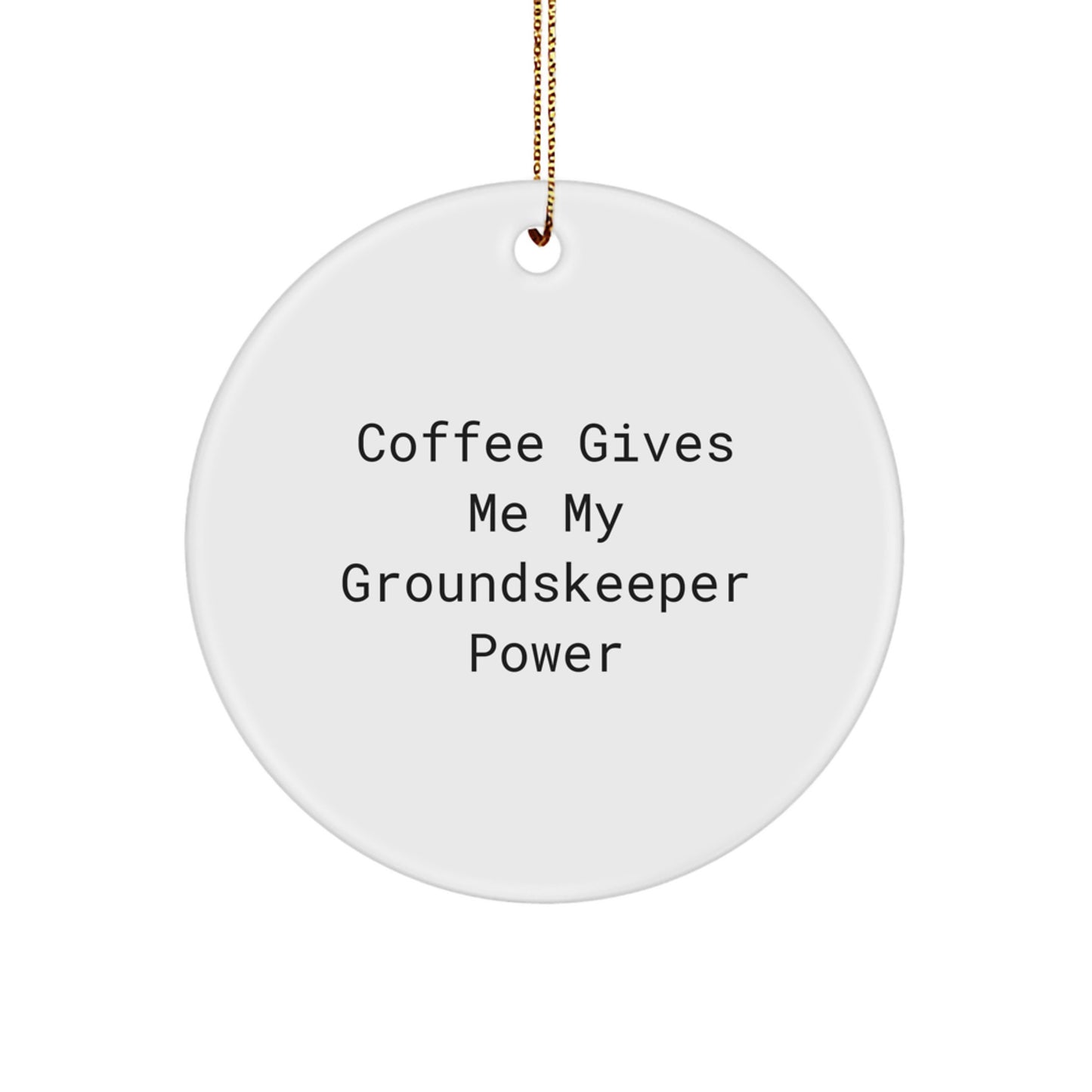 Funny groundskeeper Gifts for Men from Friends - Circle Ornament with 'Coffee Gives Me My groundskeeper Power' Quote for Christmas - Image 1