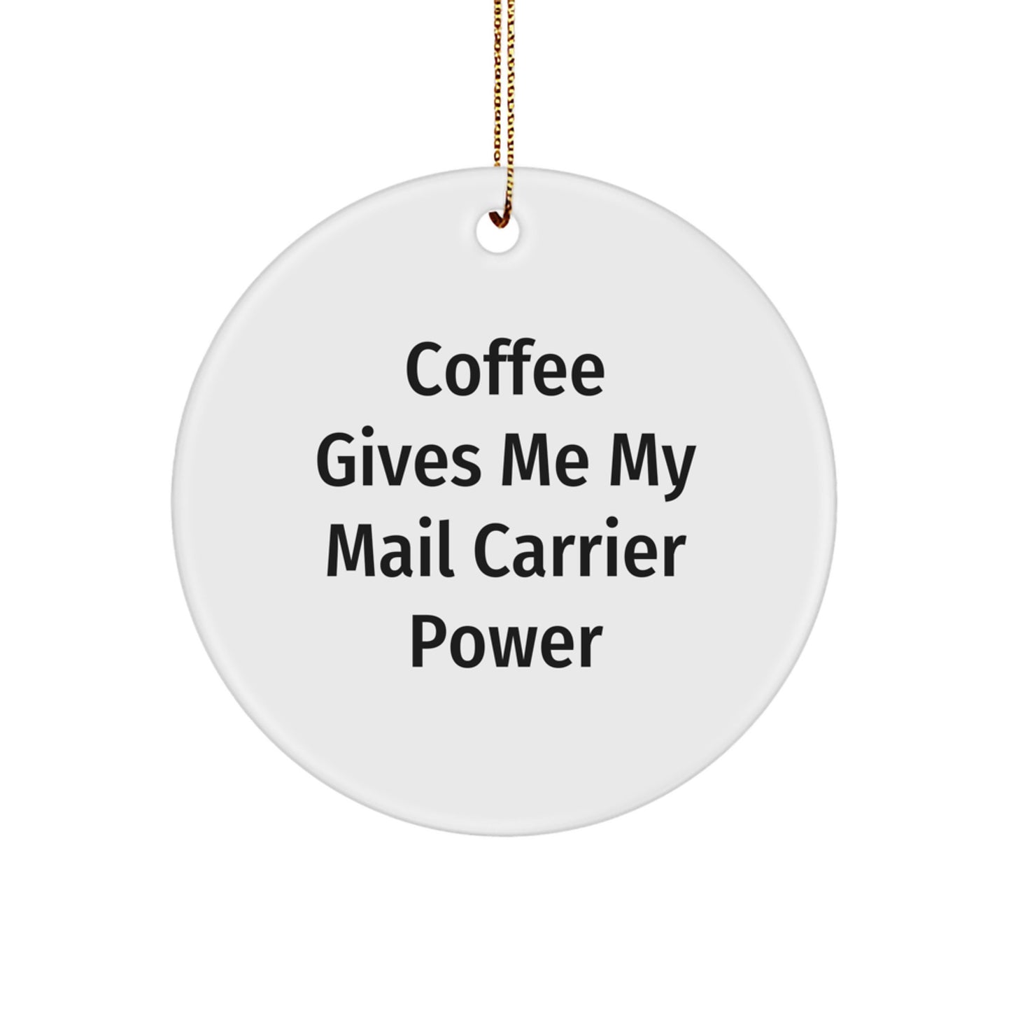 Funny Mail Carrier Gifts, 'Coffee Gives Me My Mail Carrier Power' Circle Ornament for Christmas, Gifts from Friends and Family - Image 1