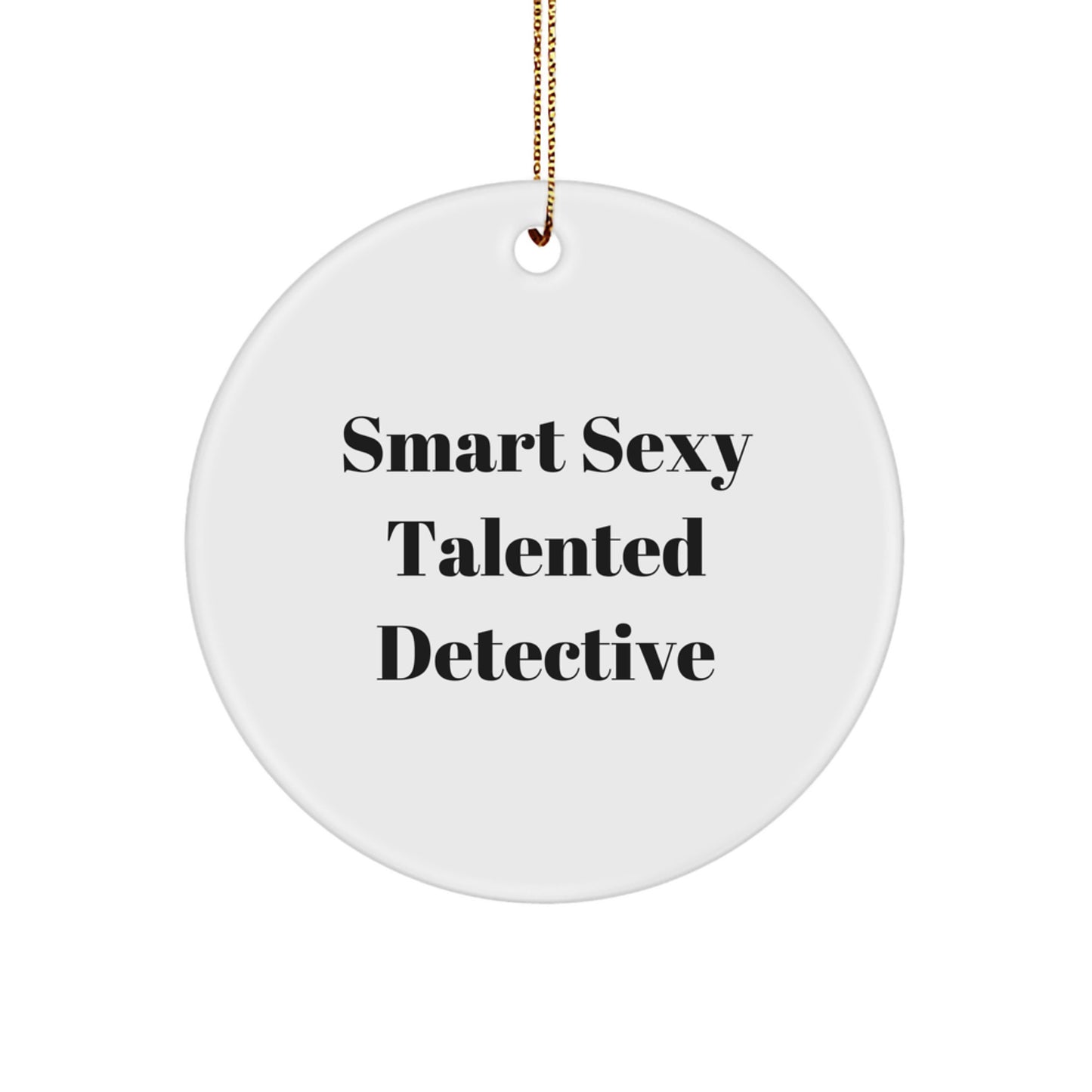 Smart Sexy Talented Detective Circle Ornament, Gifts for Detective Friends, Christmas Unique Gifts from Family, Circle Ornament for Men, Women, Coworkers, Friends - Image 1