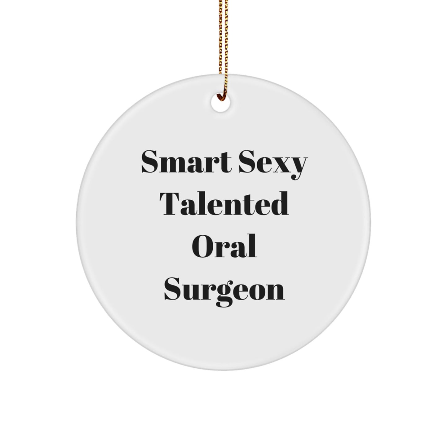 Smart Sexy Talented Oral Surgeon Circle Ornament, Funny Quote Gift from Friends for Men, Women, Coworkers, Family, Christmas Unique Ornaments for Oral Surgeon - Image 1