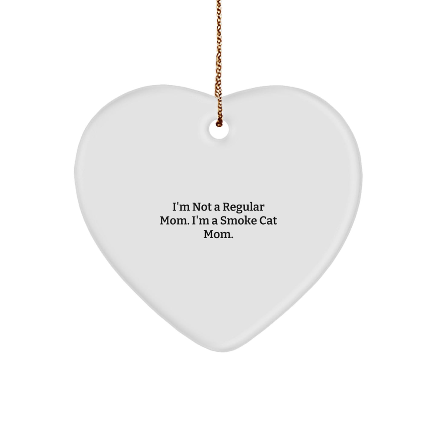 Smoke Cat Mom Heart Ornament, Funny Gift for Friends, Coworkers, Family, 'I'm Not A Regular Mom. I'm A Smoke Cat Mom.' Christmas Unique Gifts from Friends - Image 1