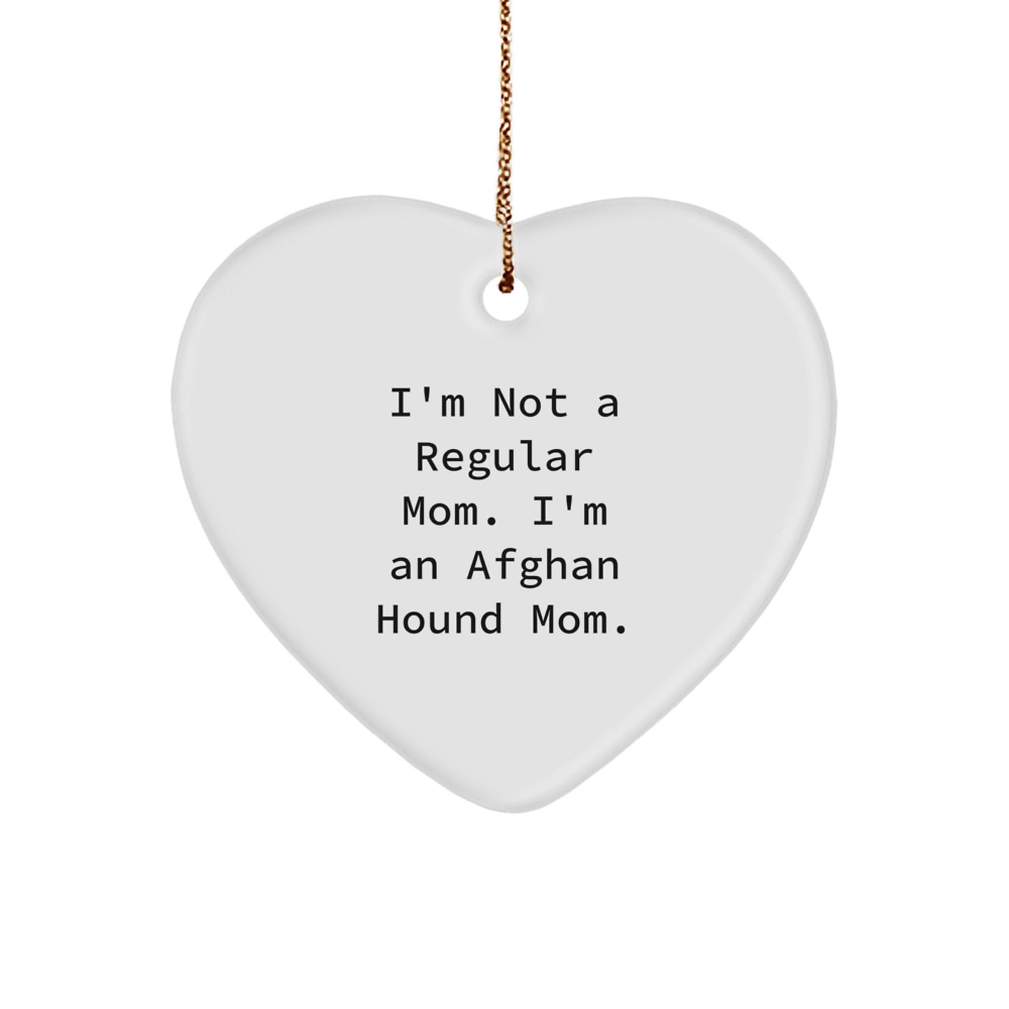 Funny Afghan Hound Dog Mom Gifts from Friends for Afghan Hound Dog Lovers - Heart Ornament, I'm Not A Regular Mom. I'm An Afghan Hound Mom. - Image 1