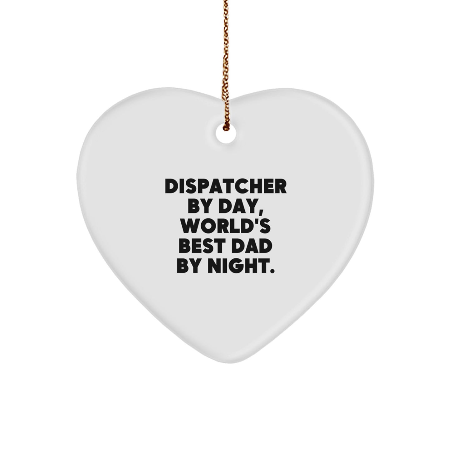 Dispatcher Heart Ornament, 'Dispatcher By Day, World's Best Dad By Night.' Funny Quote Gift for Him, Gifts from Men to Dispatcher, Christmas Unique Gifts - Image 1