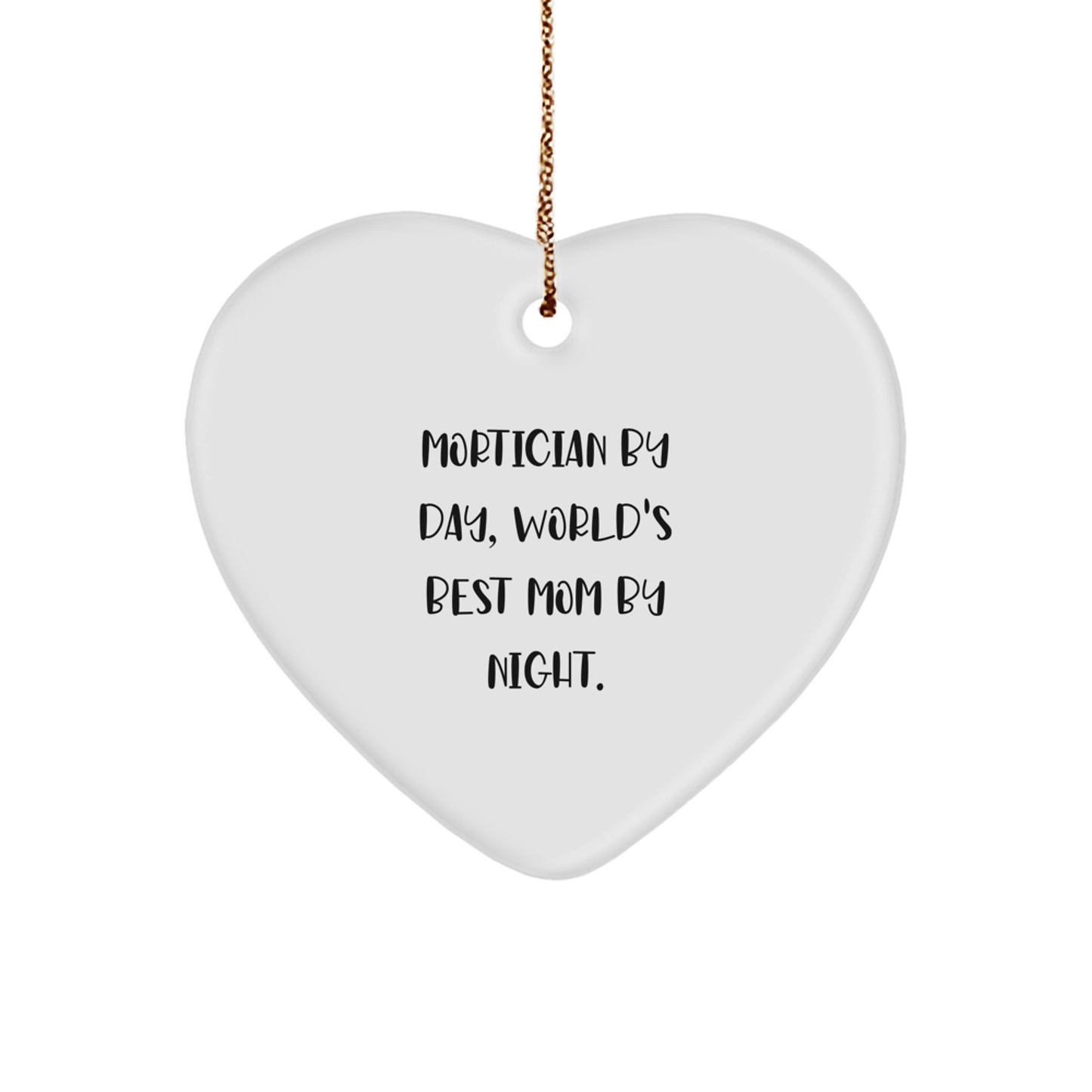 Mortician By Day Funny Heart Ornament for Christmas Unique Gifts from Mom to Mortician, Inspirational Quote - Image 1