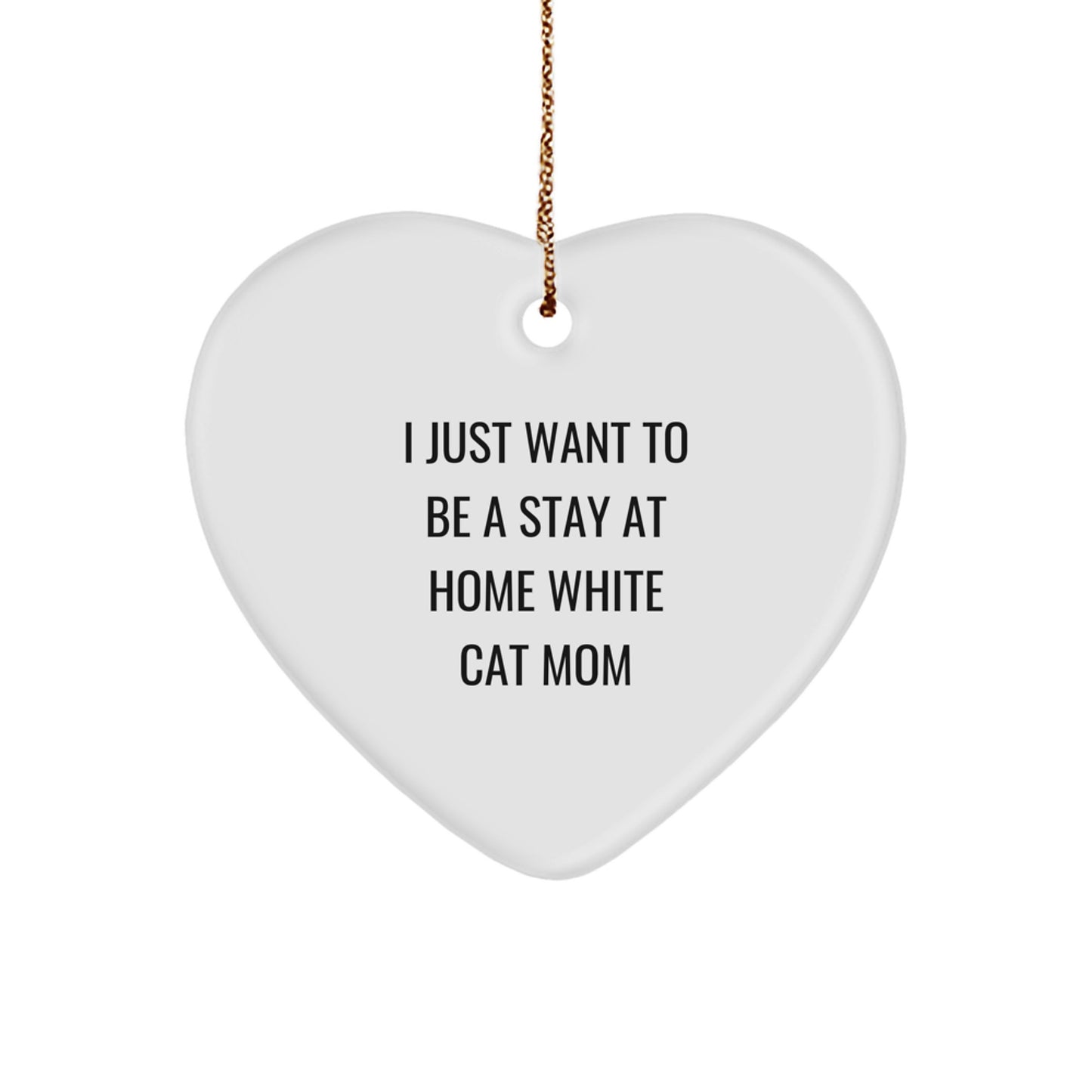 White Cat Mom Decor Gift for Her, I Just Want To Be A Stay At Home White Cat Mom, Heart Ornament, Christmas Unique Gifts from Family - Image 1