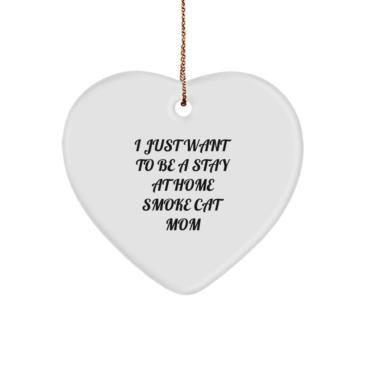 Funny Smoke Cat Gifts from Men to Smoke Cat Moms, I Just Want To Be A Stay At Home Smoke Cat Mom Heart Ornament, Unique Christmas Unique Gifts for Her - Image 1