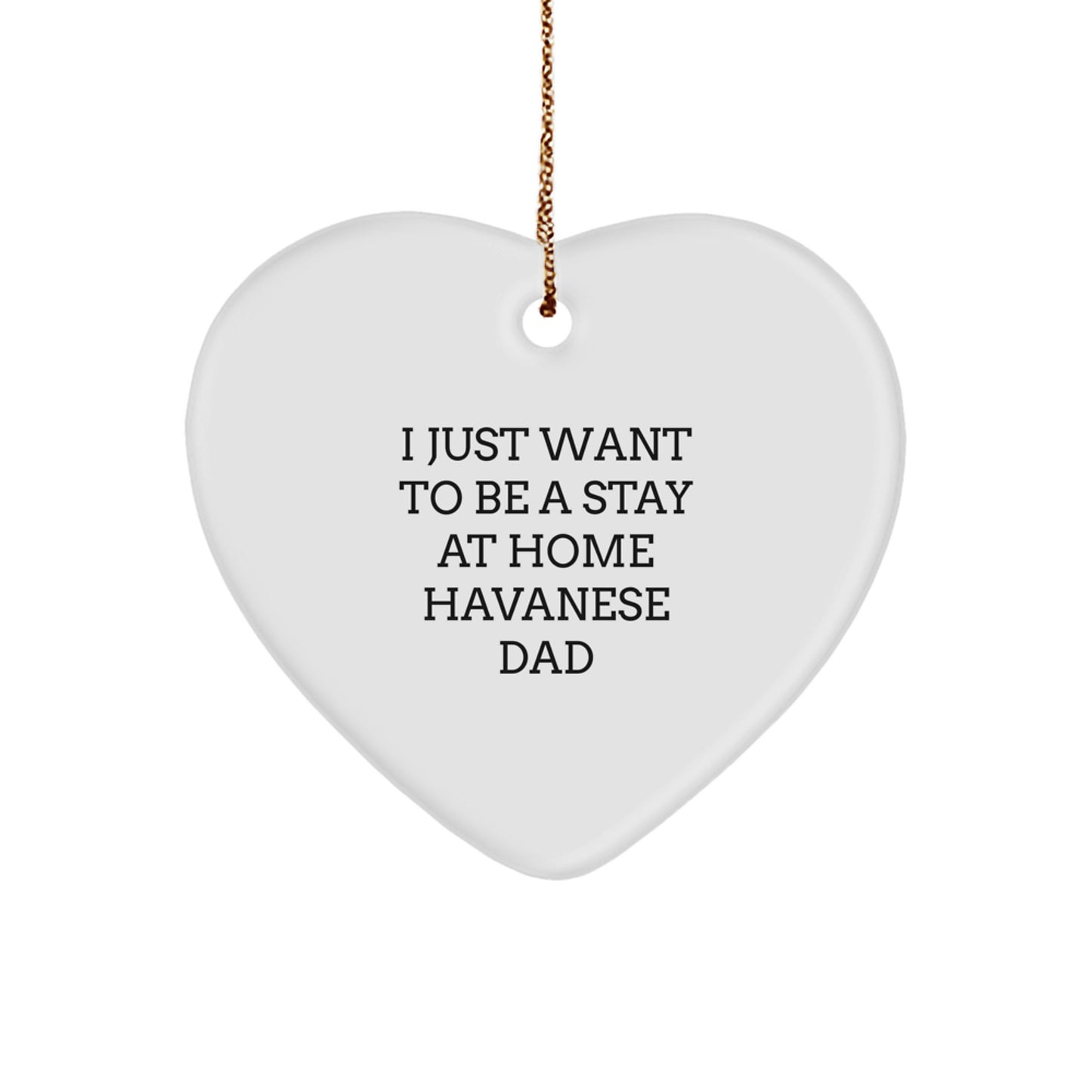 Havanese Dog Gifts for Family - 'I Just Want To Be A Stay At Home Havanese Dad' Heart Ornament, White, Christmas Unique Gifts from Dad to Family - Image 1