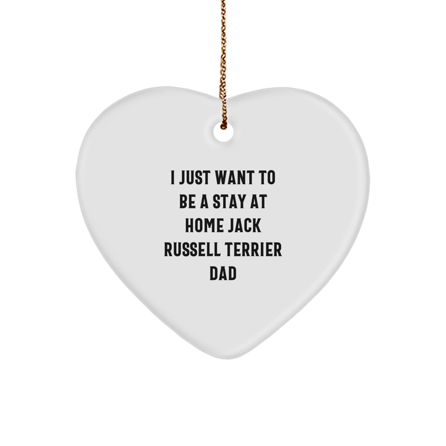 Funny Jack Russell Terrier Dog Gifts for Men - I Just Want To Be A Stay At Home Dad Heart Ornament, White Heart-Shaped, Perfect for Christmas Unique Gifts from Dad to Son - Image 1