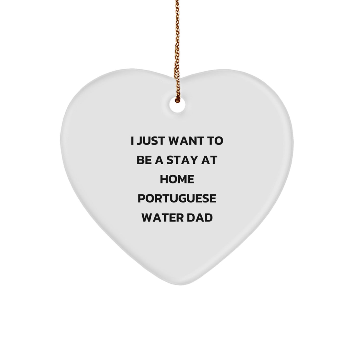 Portuguese Water Dog Dad Gifts, 'I Just Want To Be A Stay At Home Portuguese Water Dad' Heart Ornament, Christmas Unique Gifts for Men, Friends, Family - Image 1