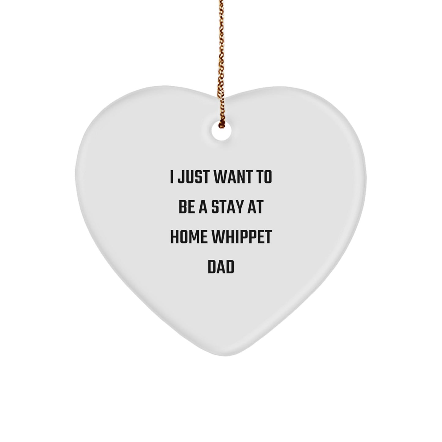 Funny Whippet Dog Dad Gifts from Friends for Men Christmas Ornaments I Just Want To Be A Stay At Home Whippet Dad - Image 1