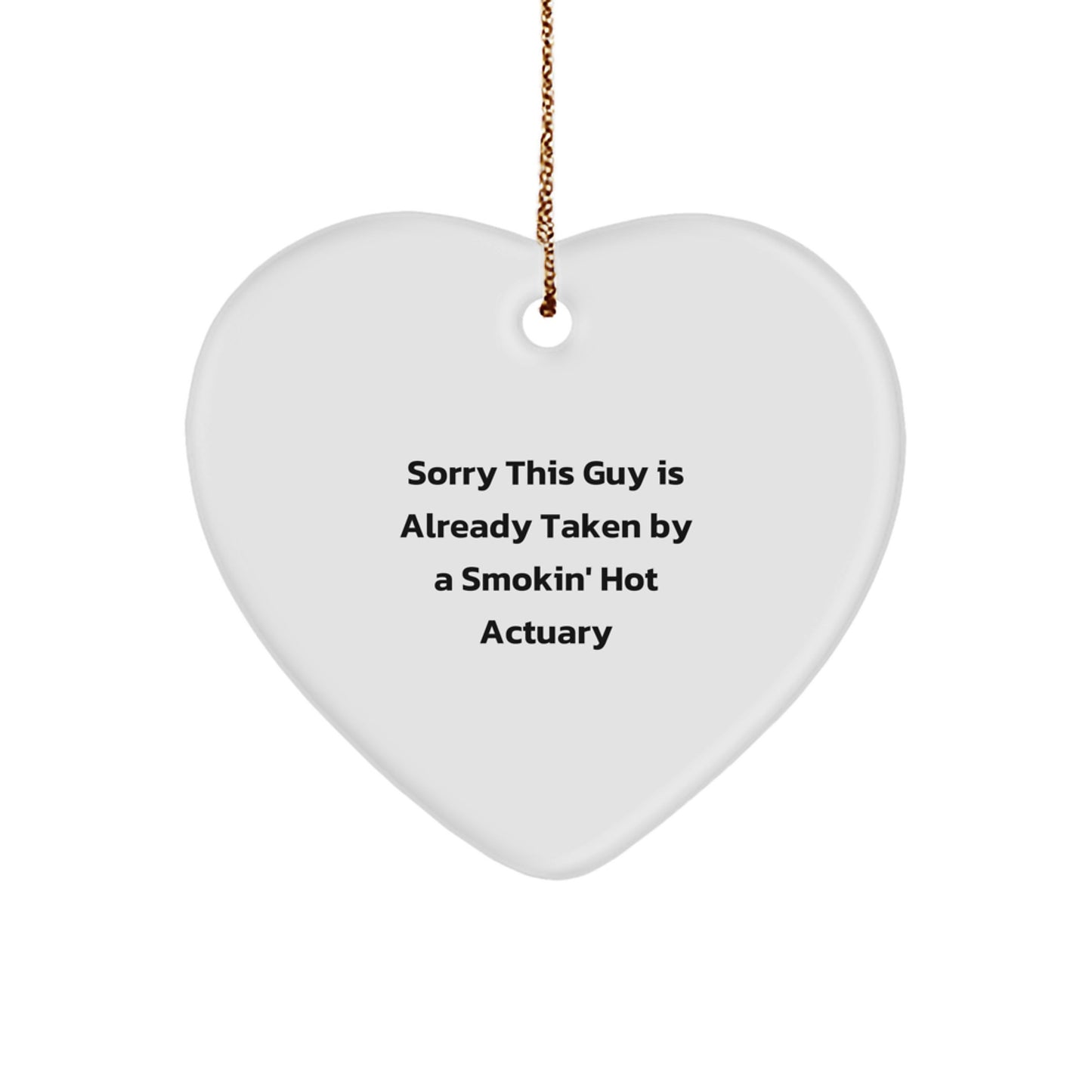 Actuary Heart Ornament, Sorry This Guy Is Already Taken By A Smokin' Hot Actuary Funny Christmas Unique Gifts from Men to Actuary Friends - Image 1