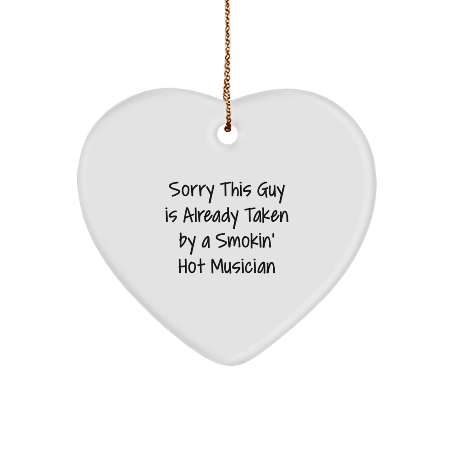 Funny Musician Heart Ornament Gifts from Friends for Christmas - 'Sorry This Guy Is Already Taken By A Smokin' Hot Musician' Musician Gifts - Image 1