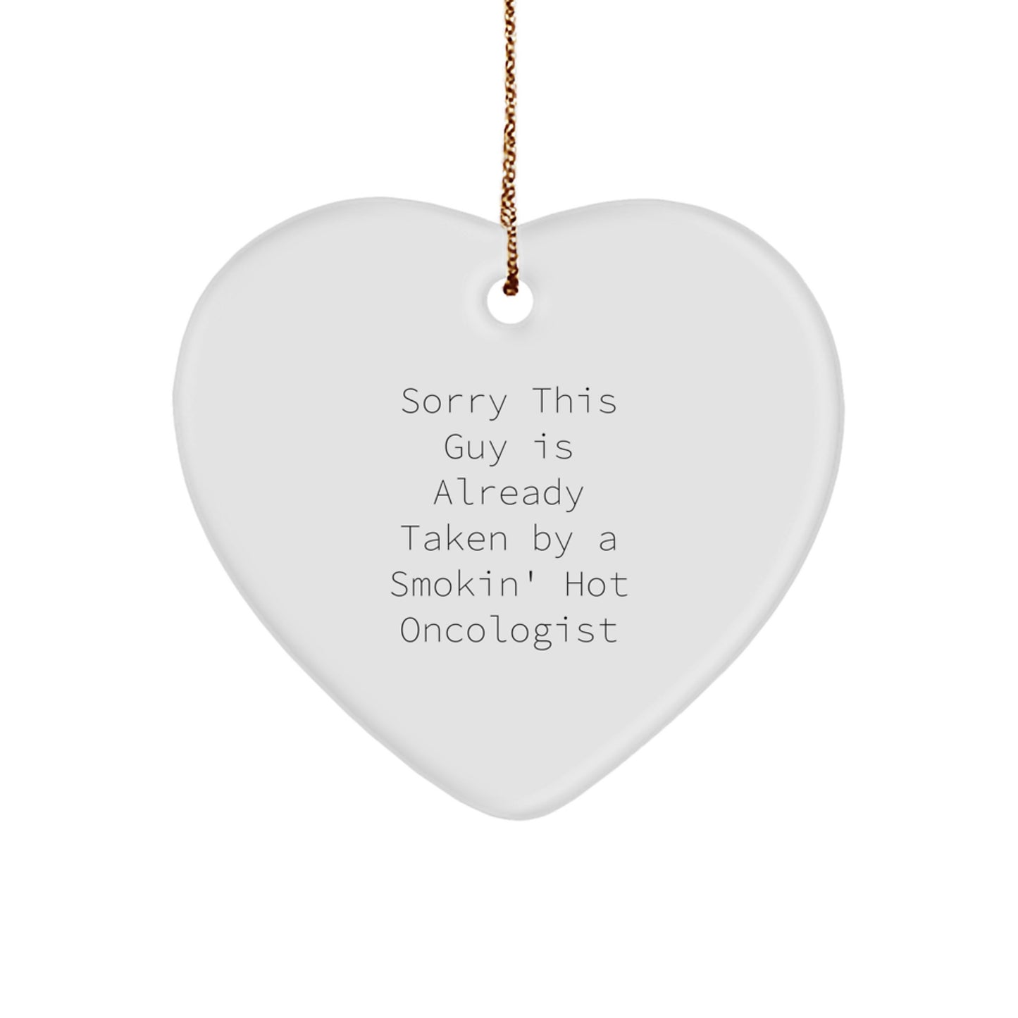 Oncologist Gifts from Friends, Gifts for Oncologist, Heart Ornament Christmas Unique Presents, 'Sorry This Guy Is Already Taken By A Smokin' Hot Oncologist' Quote, Funny Heart Shaped Ornament - Image 1