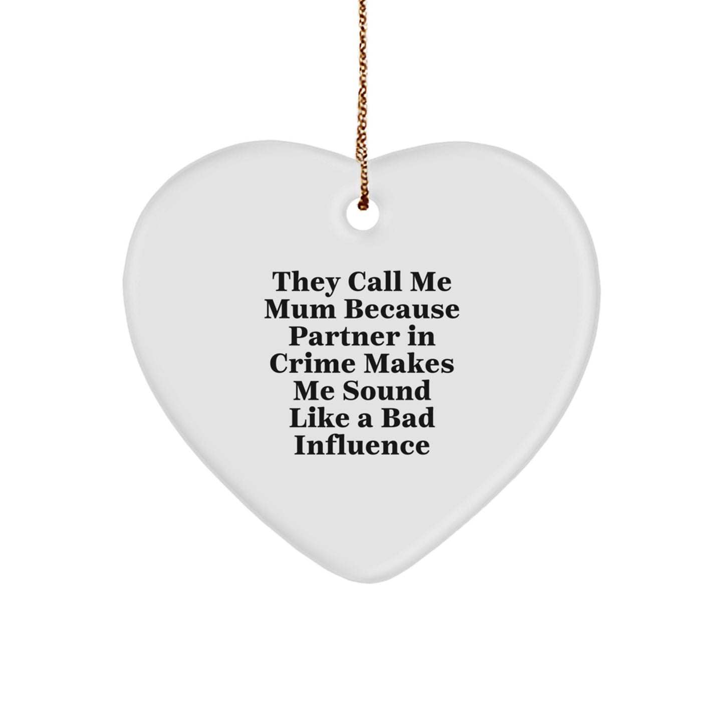 Funny Mum Gifts from Family - 'They Call Me Mum Because Partner In Crime Makes Me Sound Like A Bad Influence' Heart Ornament for Mum, Christmas Unique Gifts - Image 1