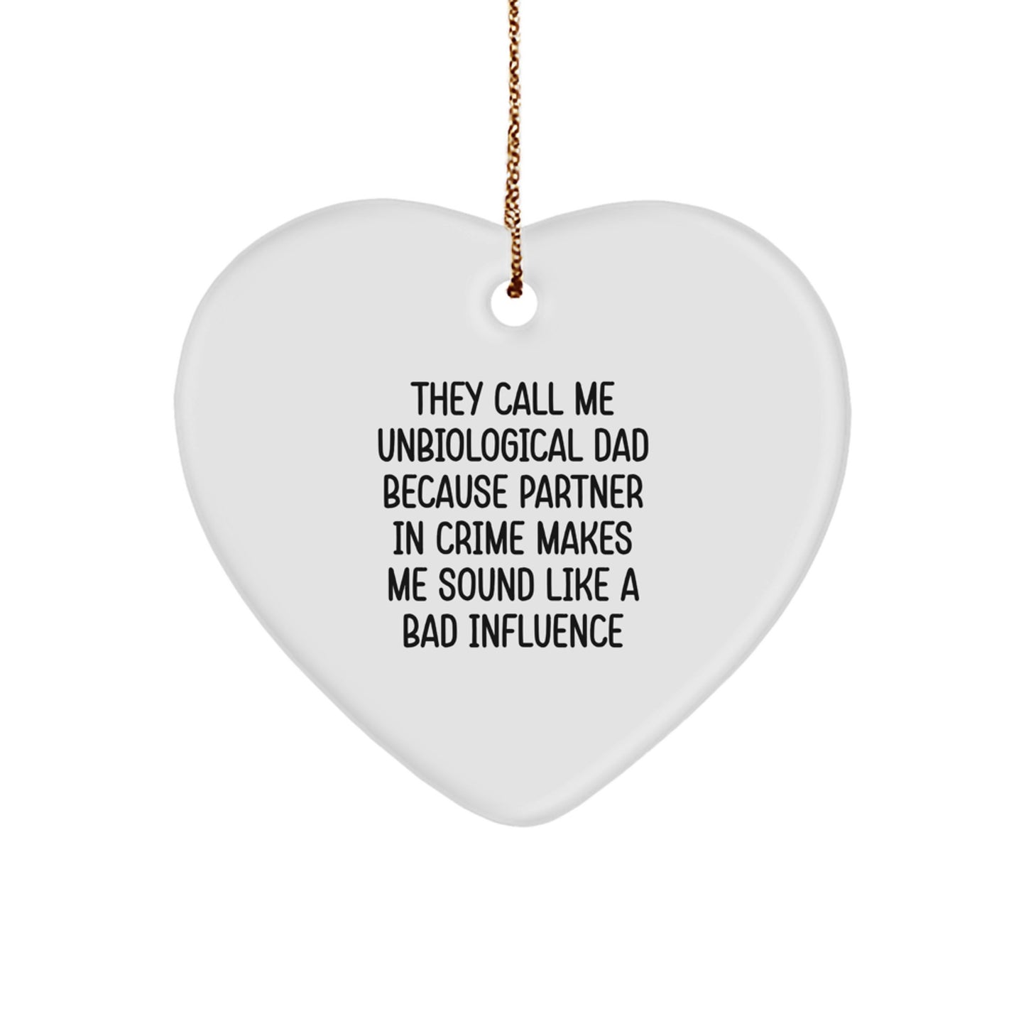 Funny Unbiological Dad Heart Ornament Gifts from Friends, Unbiological Dad Gifts for Christmas, They Call Me Unbiological Dad Because Partner In Crime Makes Me Sound Like A Bad Influence - Image 1
