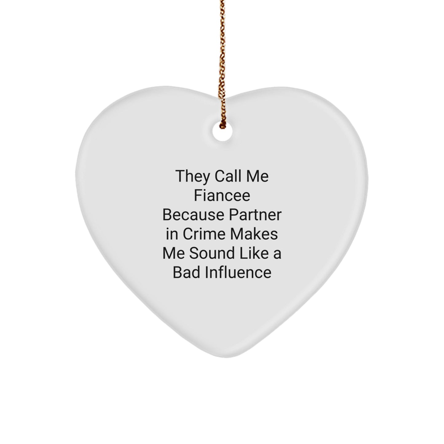 Funny Fiancee Gifts, They Call Me Fiancee Because Partner In Crime Makes Me Sound Like A Bad Influence, Heart Ornament, Christmas Unique Gifts from Family - Image 1