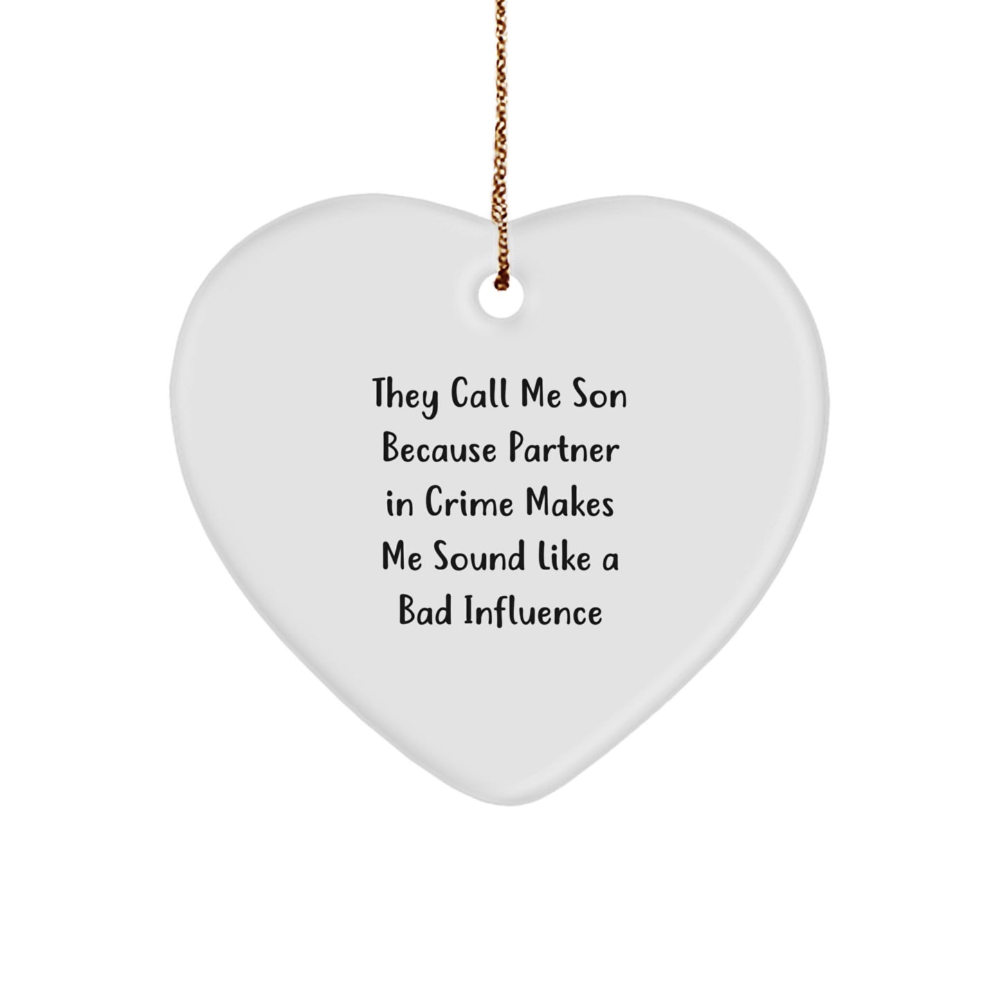 Funny Son Heart Ornament Gifts from Men to Son for Christmas, 'They Call Me Son Because Partner In Crime Makes Me Sound Like A Bad Influence' - Unique Heart Shape - Image 1