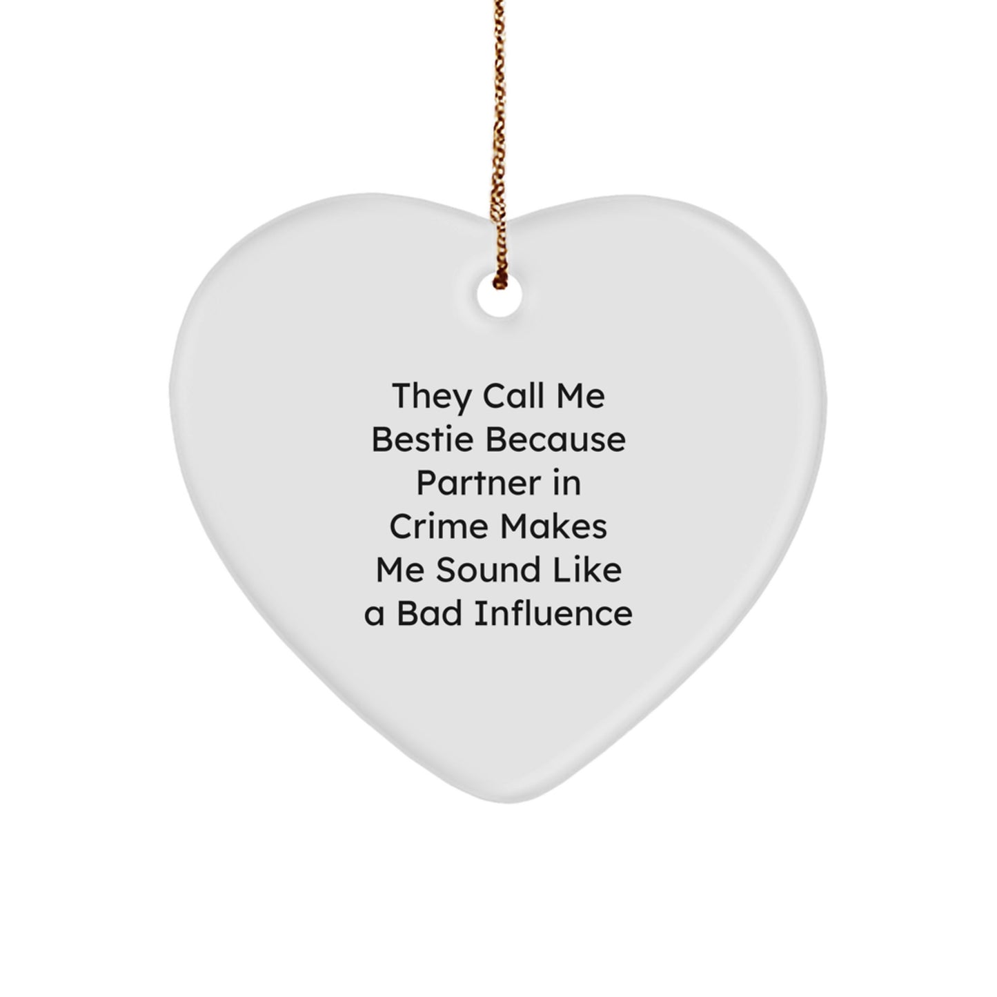 Funny Bestie Gifts from Men, Women, Friends, or Coworkers - Heart Ornament for Bestie, 'They Call Me Bestie Because Partner In Crime Makes Me Sound Like A Bad Influence' Christmas Memorable Present - Image 1