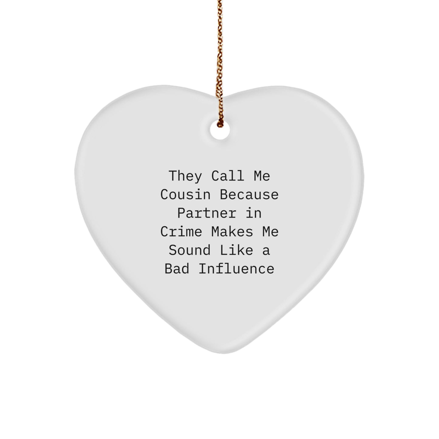 Funny Cousin Gifts, Heart Ornament, They Call Me Cousin Because Partner In Crime Makes Me Sound Like A Bad Influence, Christmas Unique Gifts from Men to Cousin - Image 1