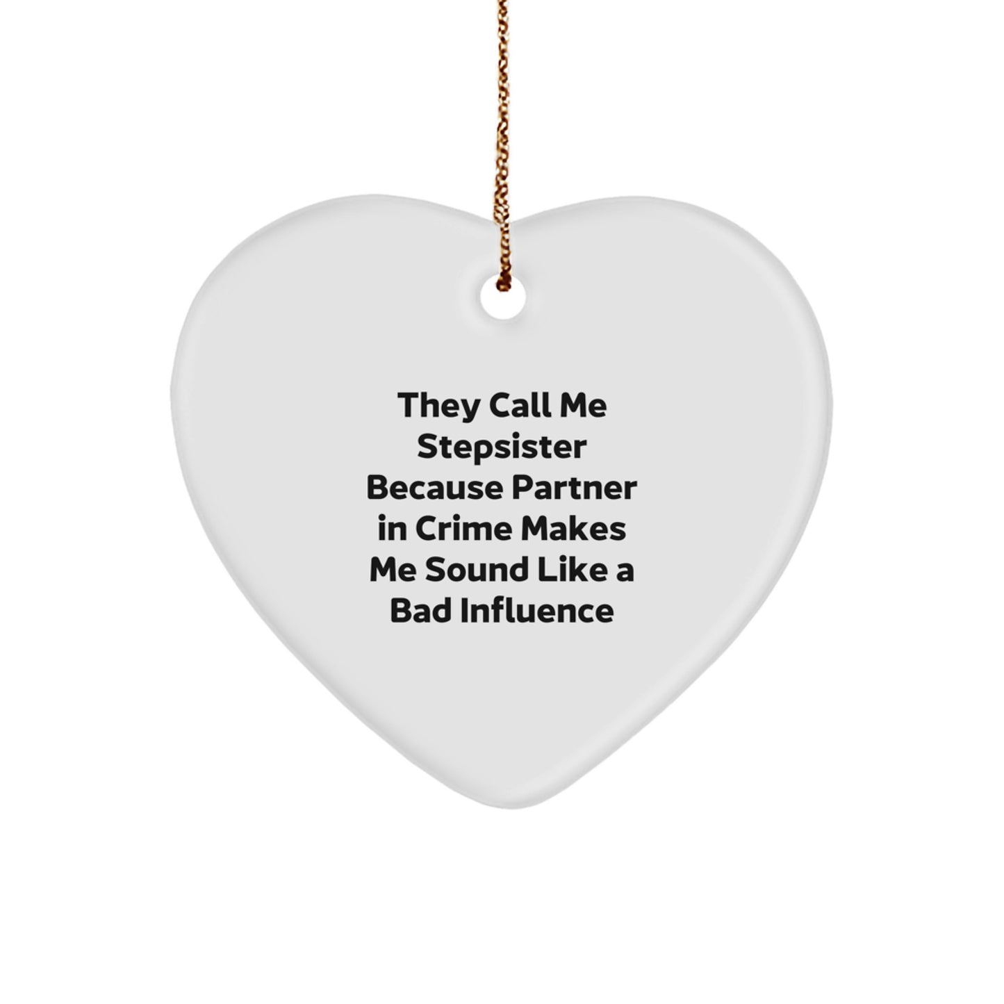 Stepsister Gifts from Men, Funny Heart Ornament They Call Me Stepsister Because Partner In Crime Makes Me Sound Like A Bad Influence, Christmas Unique Presents for Stepsister - Image 1