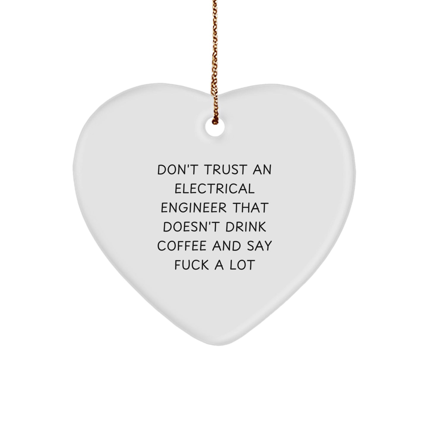 Funny Electrical Engineer Gifts from Friends - Don't Trust an Electrical Engineer Heart Ornament for Men - Image 1