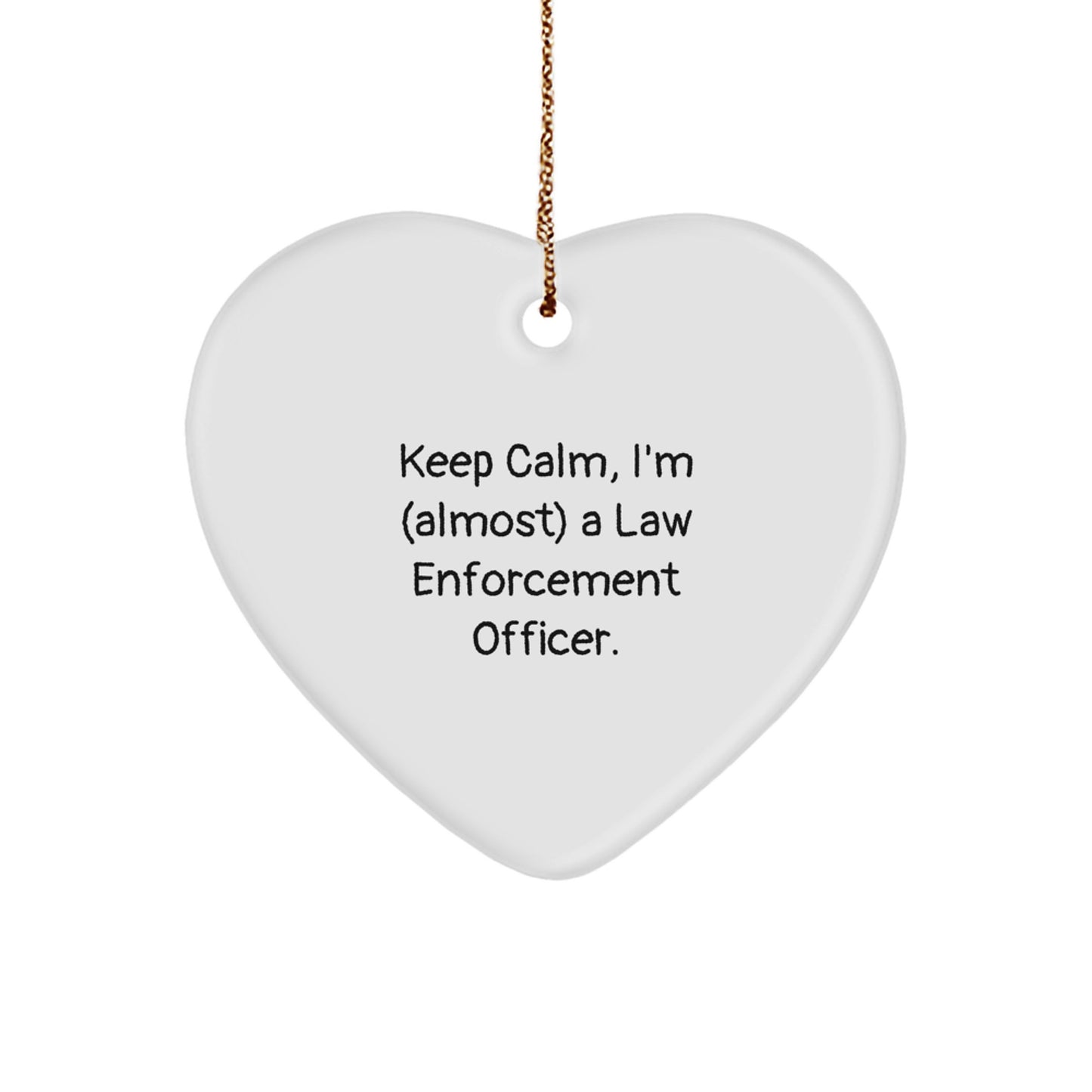 Funny Law Enforcement Officer Gifts, 'Keep Calm, I'm (almost) A Law Enforcement Officer.' Heart Ornament for Christmas, Gifts from Family, Friends, or Coworkers for Law Enforcement Officer - Image 1