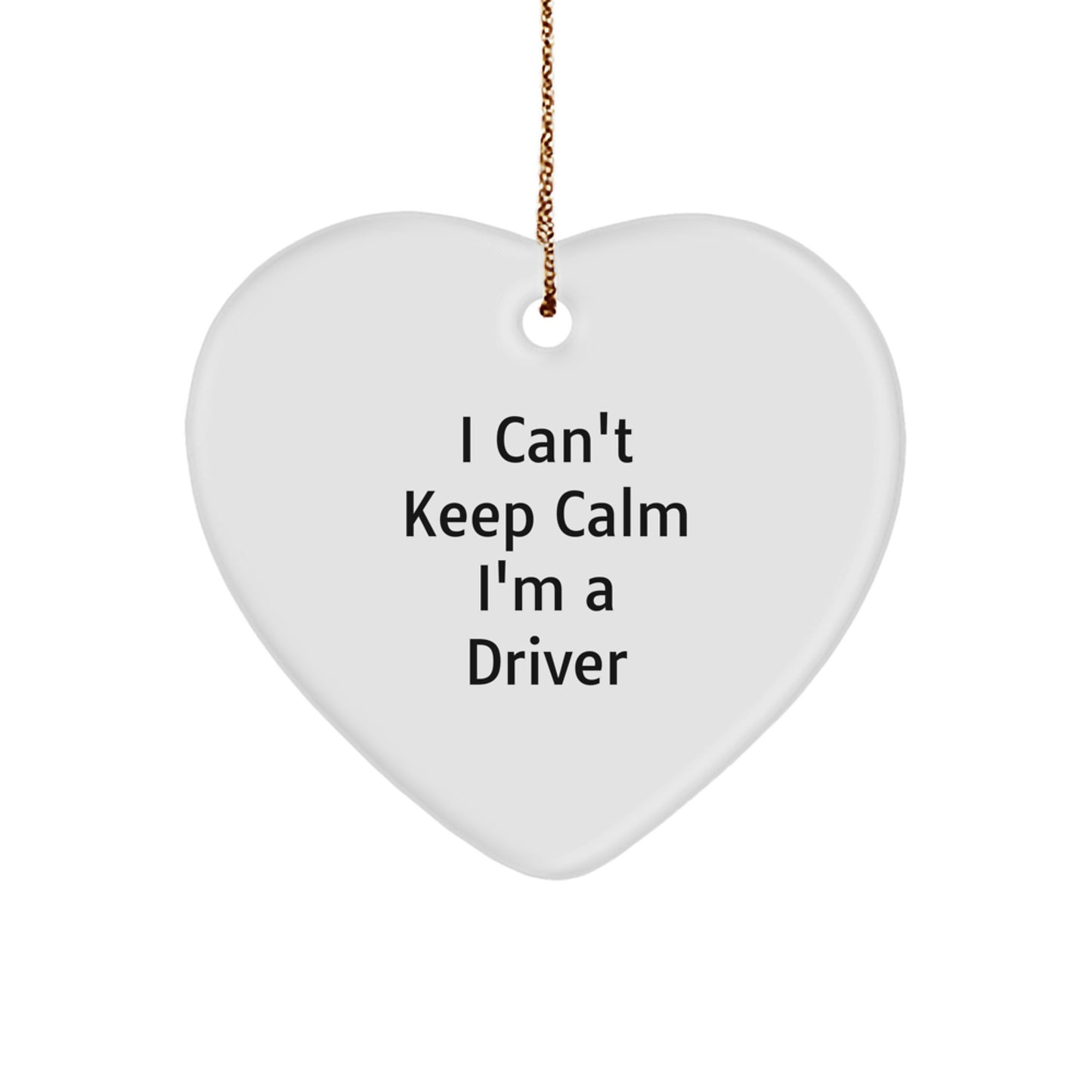 Funny Driver Gifts - I Can't Keep Calm I'm A Driver Heart Ornament, Unique Christmas Unique Gifts for Men, Women, Friends, Coworkers, Family - Image 1