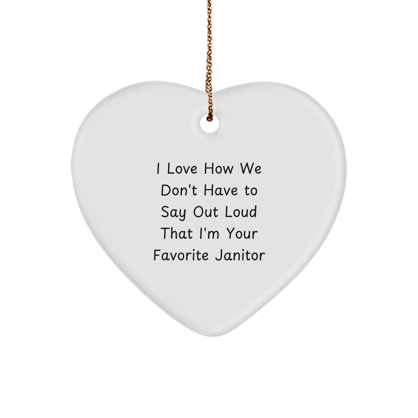Funny Janitor Gifts from Friends, Cute Heart Ornament for Men, 'I Love How We Don't Have To Say Out Loud That I'm Your Favorite Janitor' Quote, Christmas Unique Gifts - Image 1