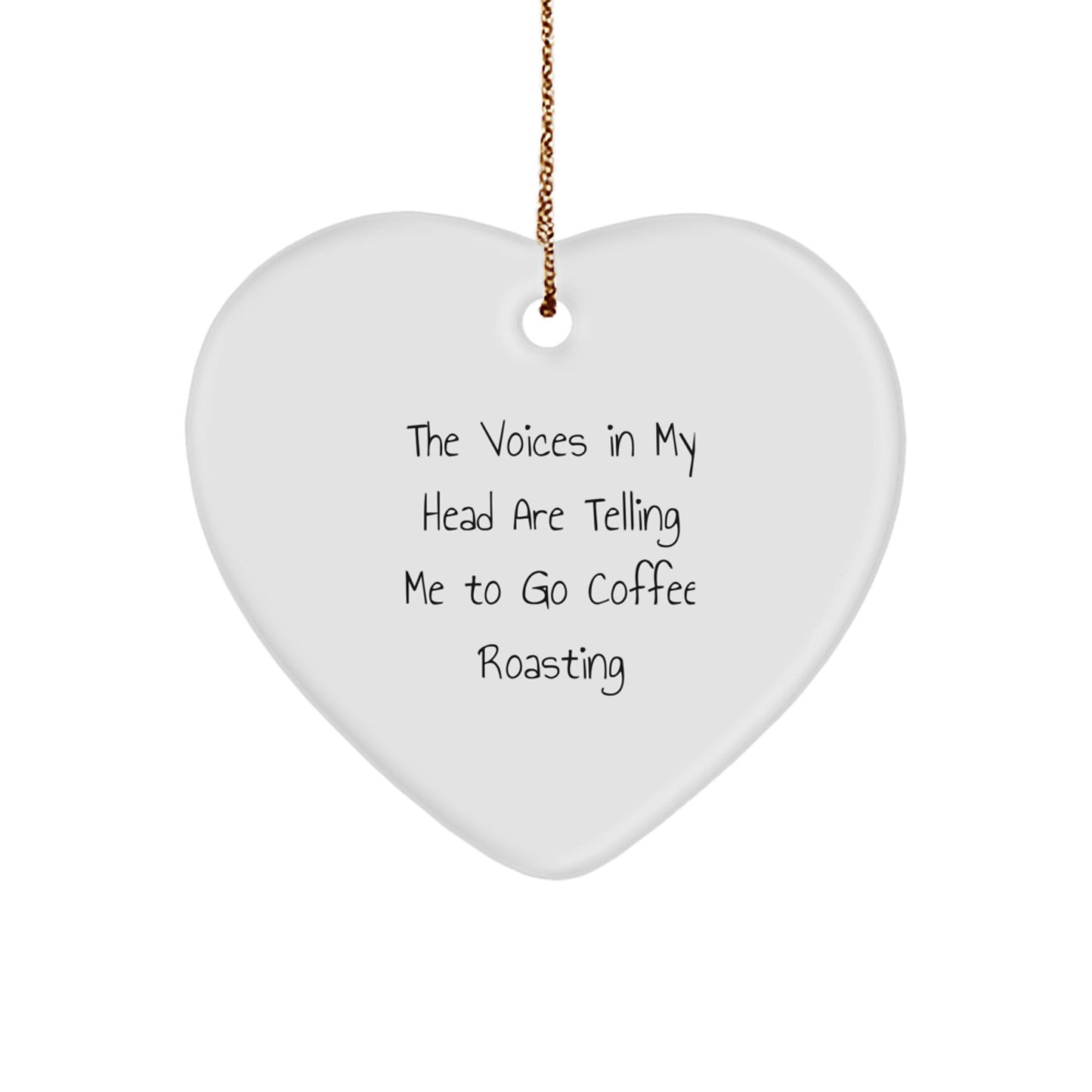 Funny Coffee Roasting Gifts for Friends from - Heart Ornament with The Voices In My Head Are Telling Me To Go Coffee Roasting Quote, Christmas Unique Present for Coffee Lovers - Image 1