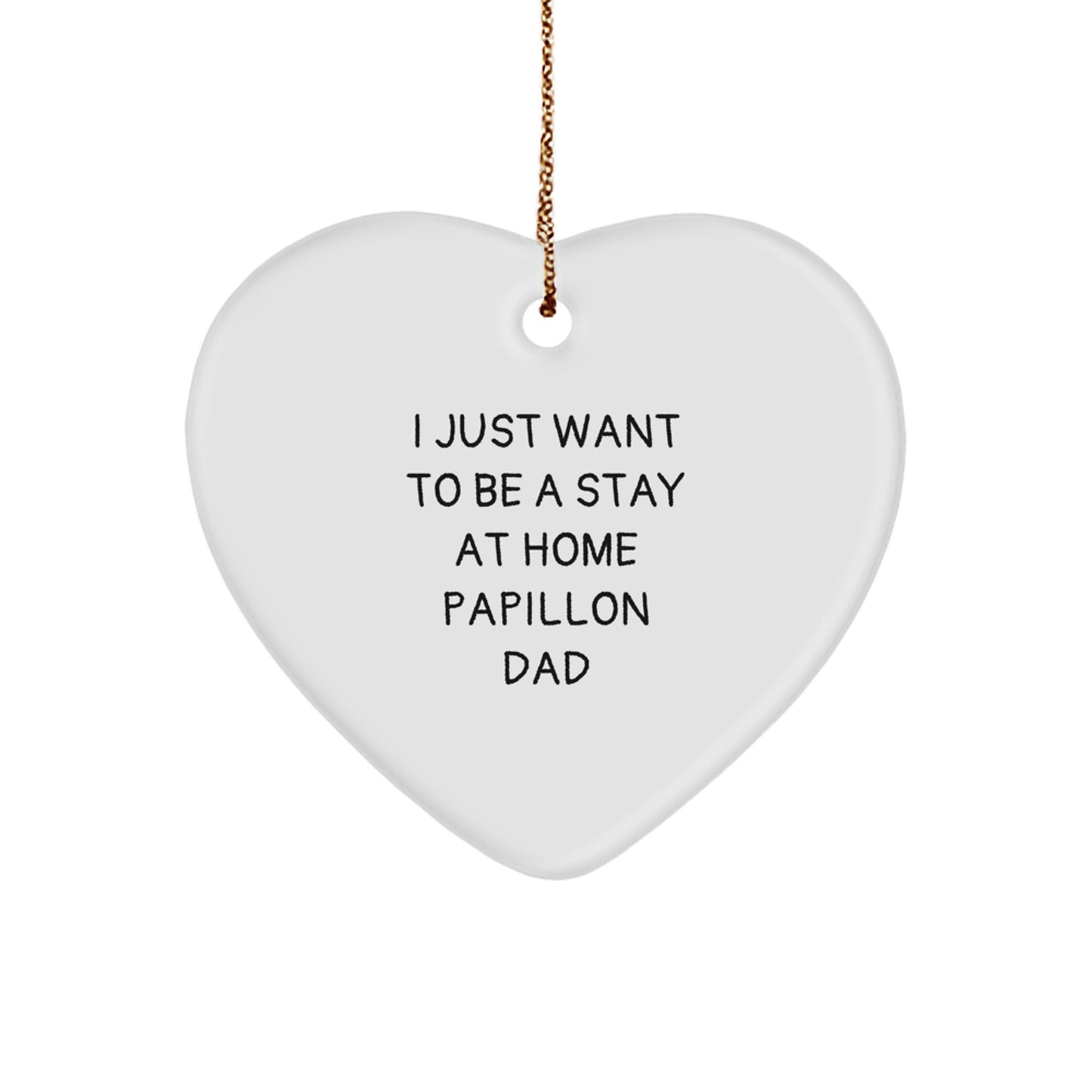 Papillon Dog Gifts, I Just Want To Be A Stay At Home Papillon Dad, Heart Ornament for Men, Women, Family, Friends, Coworkers, Christmas Unique Gifts from Dad, Mom, Friends, or Coworkers - Image 1