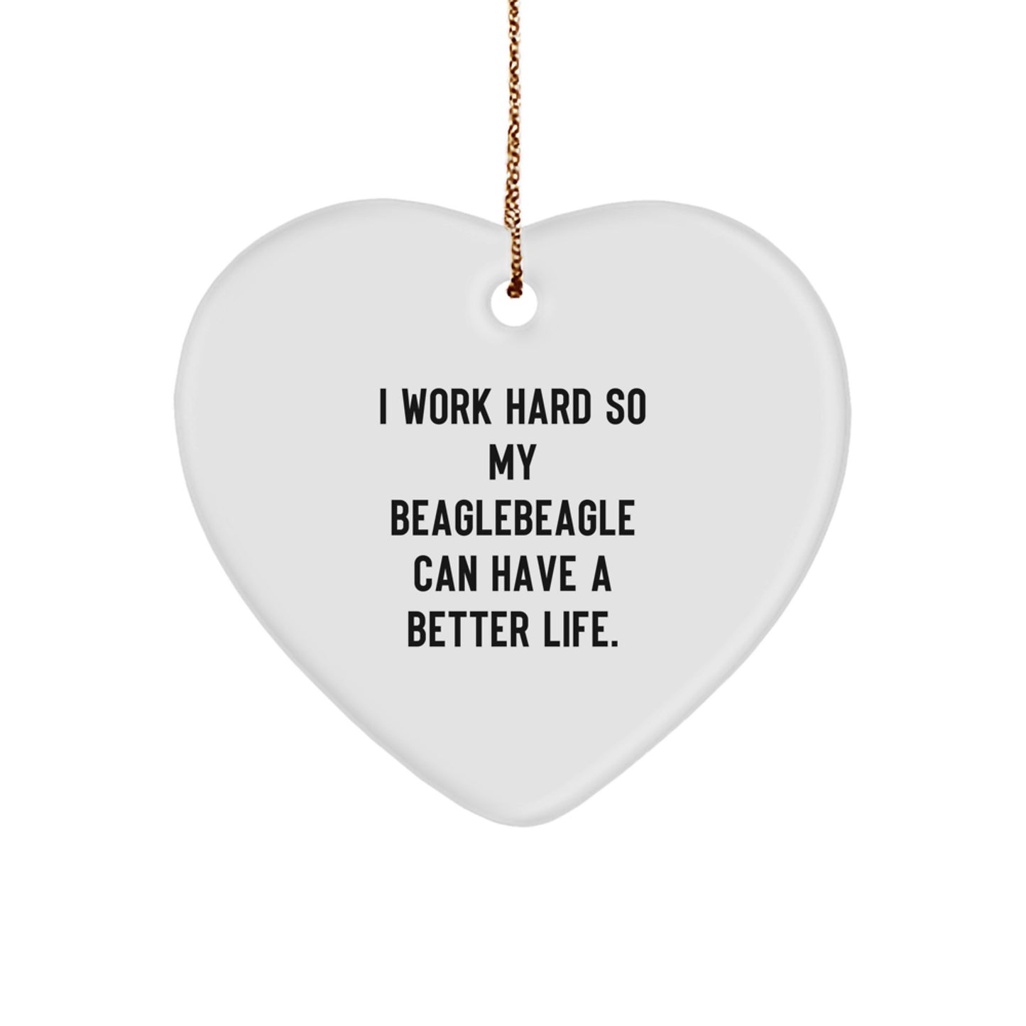 Beagle Dog Lover Gifts from Men to Family - Heart Ornament with 'I Work Hard So My Beagle Can Have A Better Life.' Quote - Christmas Unique Gifts - Image 1