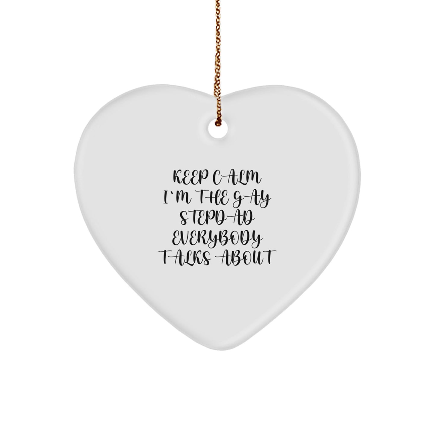 Funny Stepdad Heart Ornament, Keep Calm I'm The Gay Stepdad Everybody Talks About, Christmas Unique Gifts for Men, Unique Gifts from Family - Image 1
