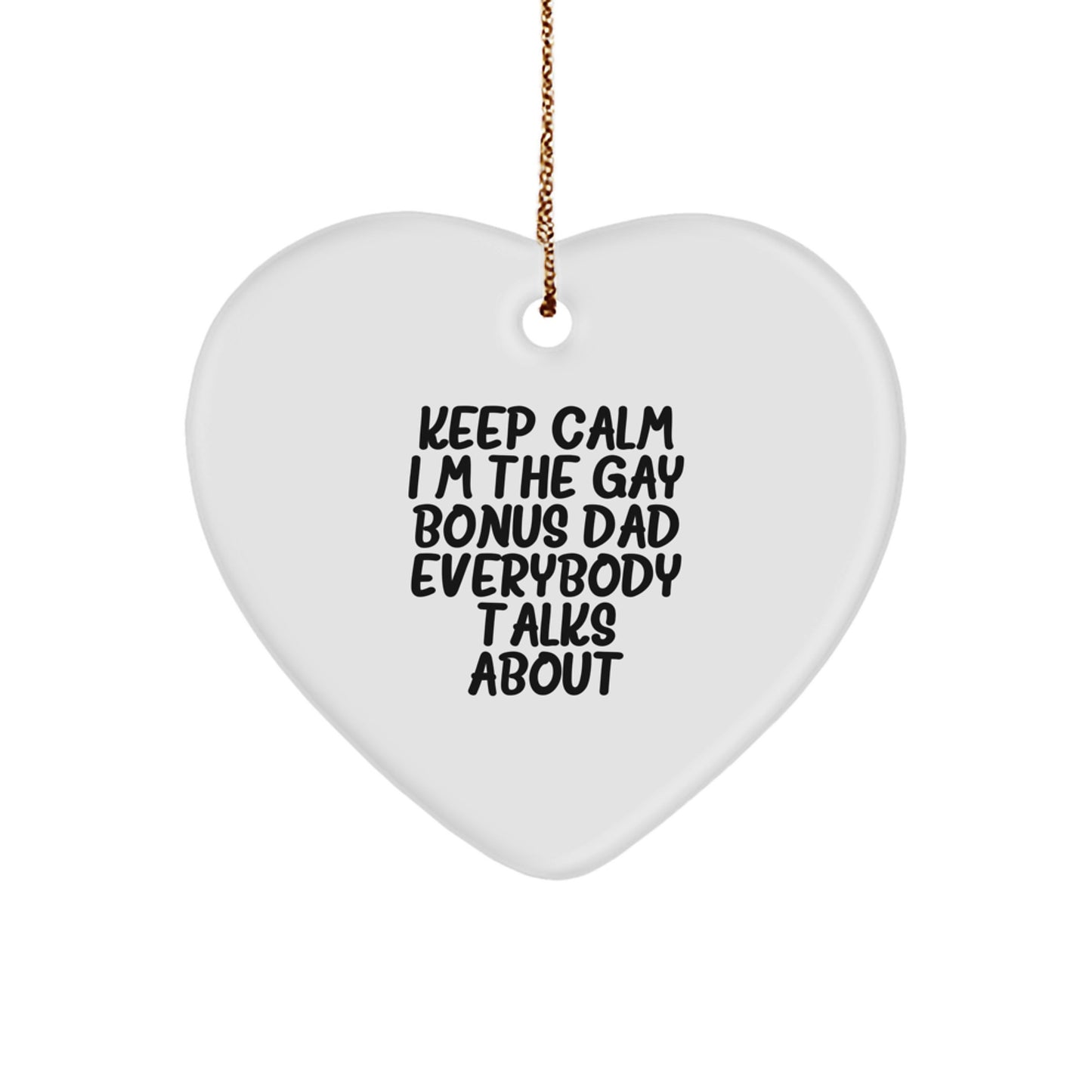 Funny Bonus Dad Gifts, 'Keep Calm I'm The Gay Bonus Dad Everybody Talks About' Heart Ornament, Durable MDF with High-Gloss Finish, Perfect for Christmas, Gifts from Men to Bonus Dad - Image 1