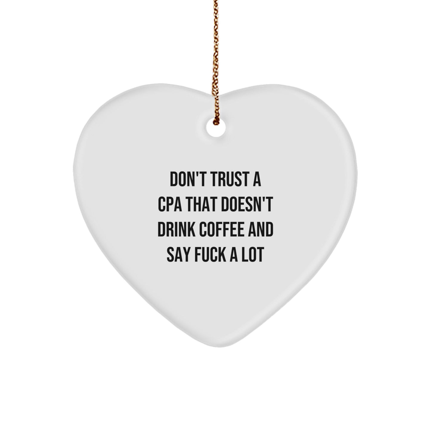 CPA Heart Ornament Funny Quote Gift for Men, Women, Friends, Coworkers, Family - Don't Trust A Cpa That Doesn't Drink Coffee And Say F--k A Lot - Unique Christmas Unique Gift - Image 1