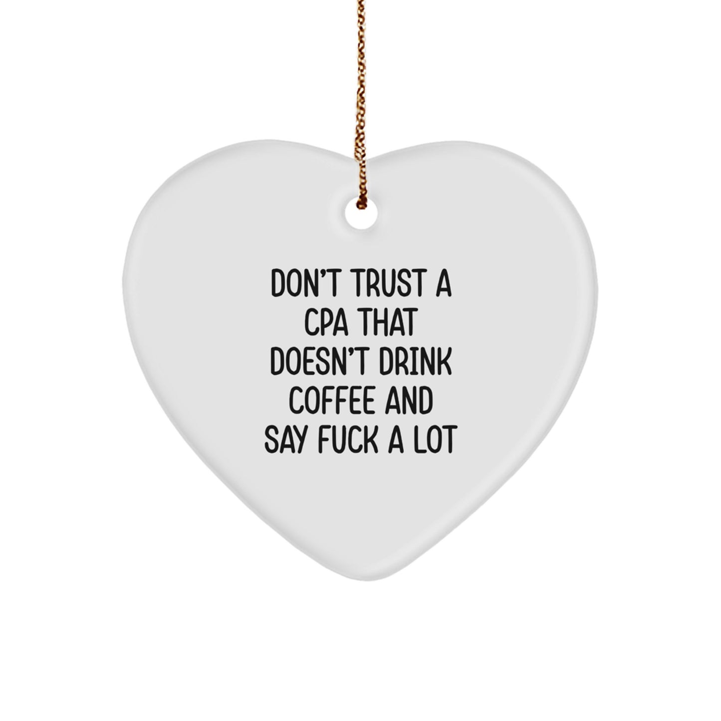 Funny CPA Gifts, Don't Trust A Cpa That Doesn't Drink Coffee And Say F--k A Lot Heart Ornament for Men, Women, Friends, Coworkers, Family - Unique Christmas Memorable Present - Image 1